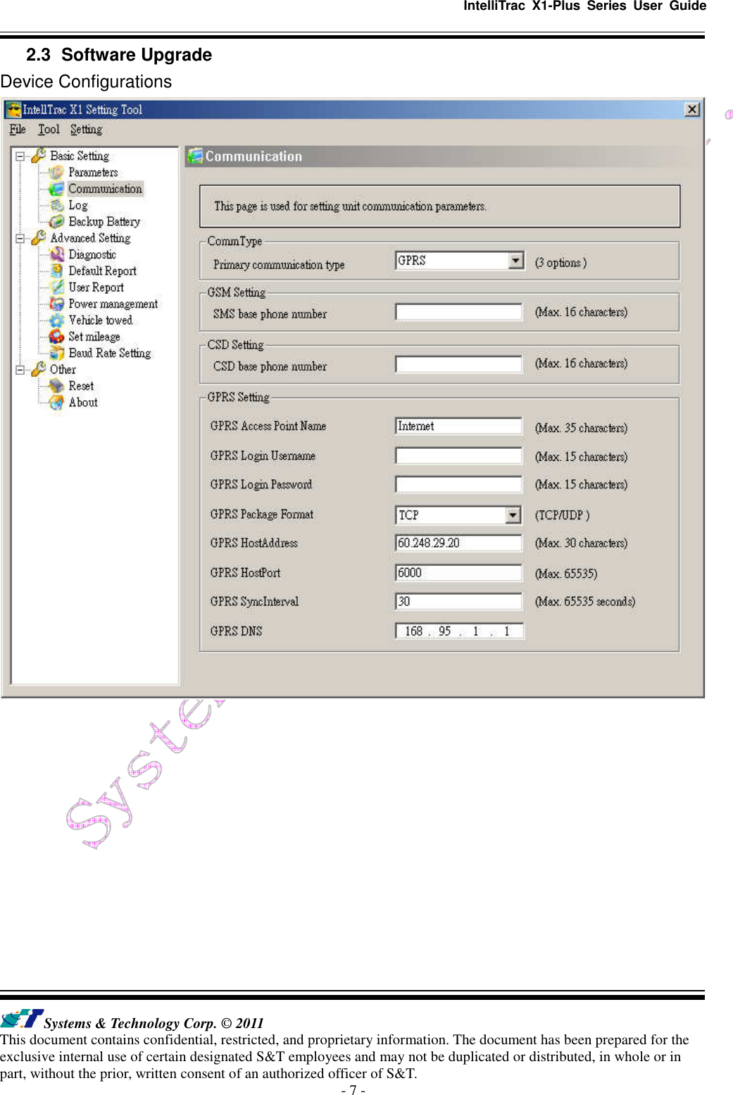   IntelliTrac  X1-Plus  Series  User  Guide   Systems &amp; Technology Corp. © 2011 This document contains confidential, restricted, and proprietary information. The document has been prepared for the exclusive internal use of certain designated S&amp;T employees and may not be duplicated or distributed, in whole or in part, without the prior, written consent of an authorized officer of S&amp;T. - 7 - 2.3   Software Upgrade                                                                                         Device Configurations            