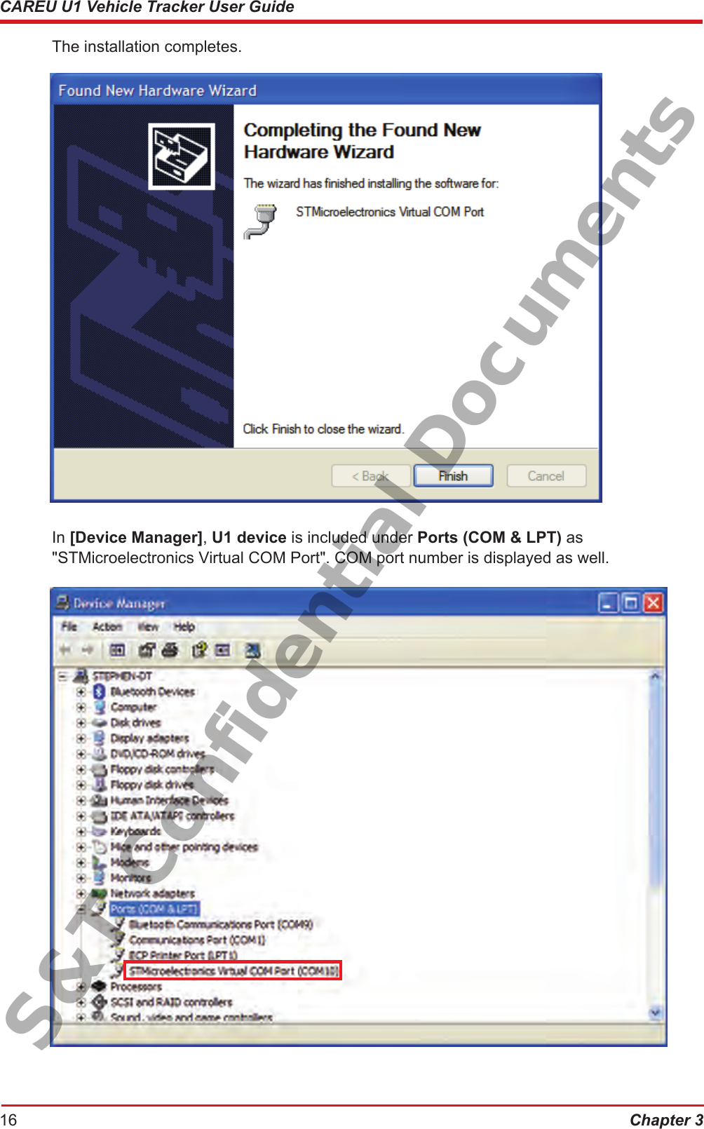 Chapter 316CAREU U1 Vehicle Tracker User Guide  The installation completes.       In [Device Manager], U1 device is included under Ports (COM &amp; LPT) as        &quot;STMicroelectronics Virtual COM Port&quot;. COM port number is displayed as well.S&amp;T Confidential Documents