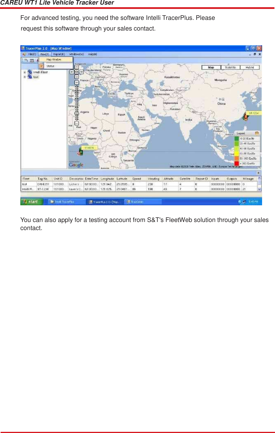 CAREU WT1 Lite Vehicle Tracker User Guide    For advanced testing, you need the software Intelli TracerPlus. Please  request this software through your sales contact.      You can also apply for a testing account from S&amp;T&apos;s FleetWeb solution through your sales contact. 
