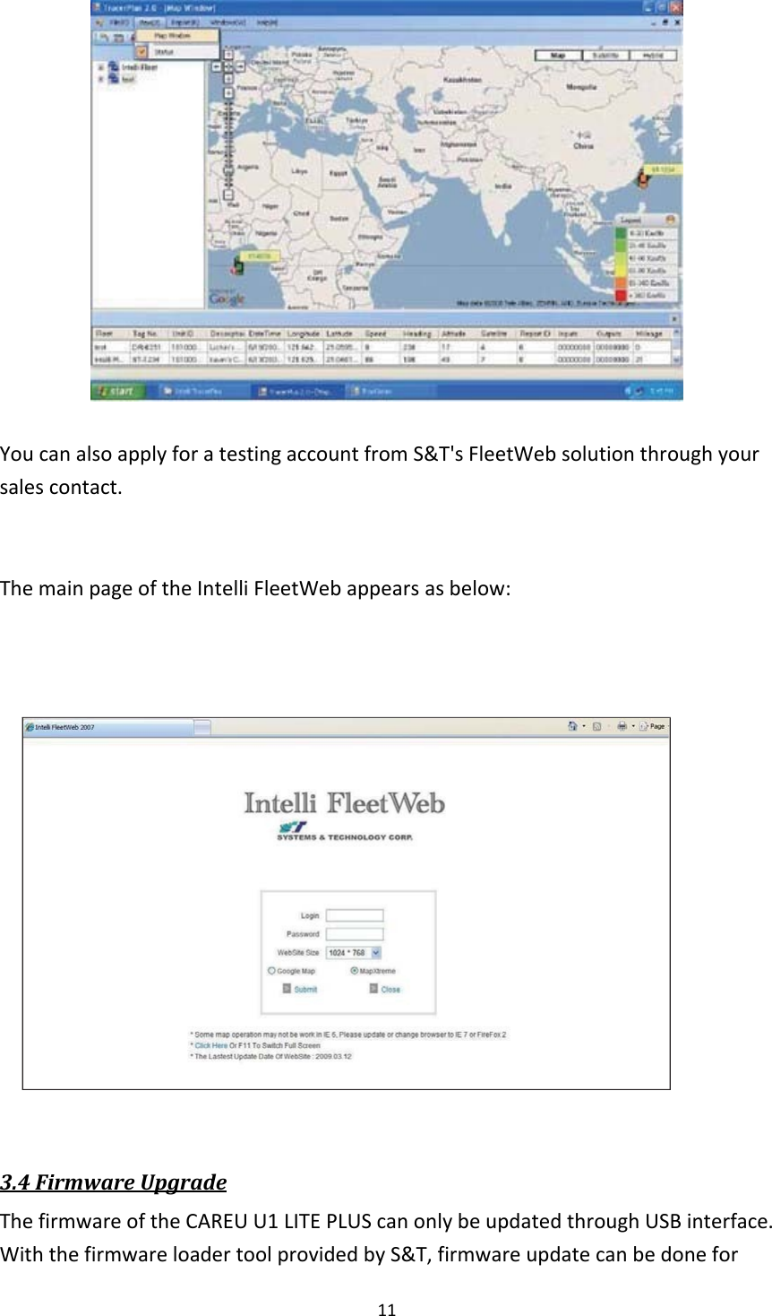  11    You can also apply for a testing account from S&amp;T&apos;s FleetWeb solution through your sales contact.   The main page of the Intelli FleetWeb appears as below:                 3.4 Firmware Upgrade The firmware of the CAREU U1 LITE PLUS can only be updated through USB interface. With the firmware loader tool provided by S&amp;T, firmware update can be done for 