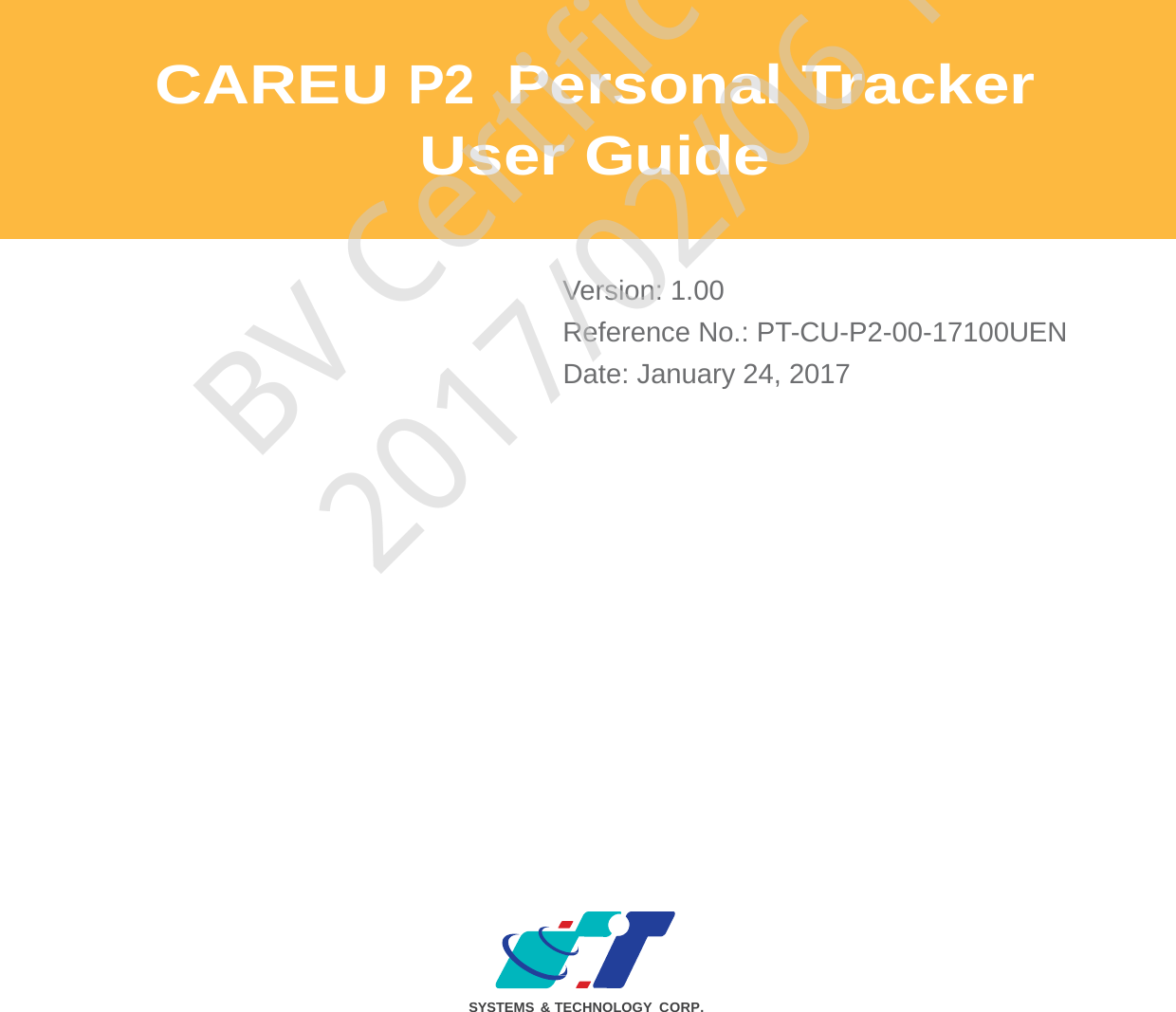                       CAREU P2  Personal Tracker User Guide     Version: 1.00 Reference No.: PT-CU-P2-00-17100UEN Date: January 24, 2017                                SYSTEMS &amp; TECHNOLOGY CORP. BV Certificate Use2017/02/06 17:09