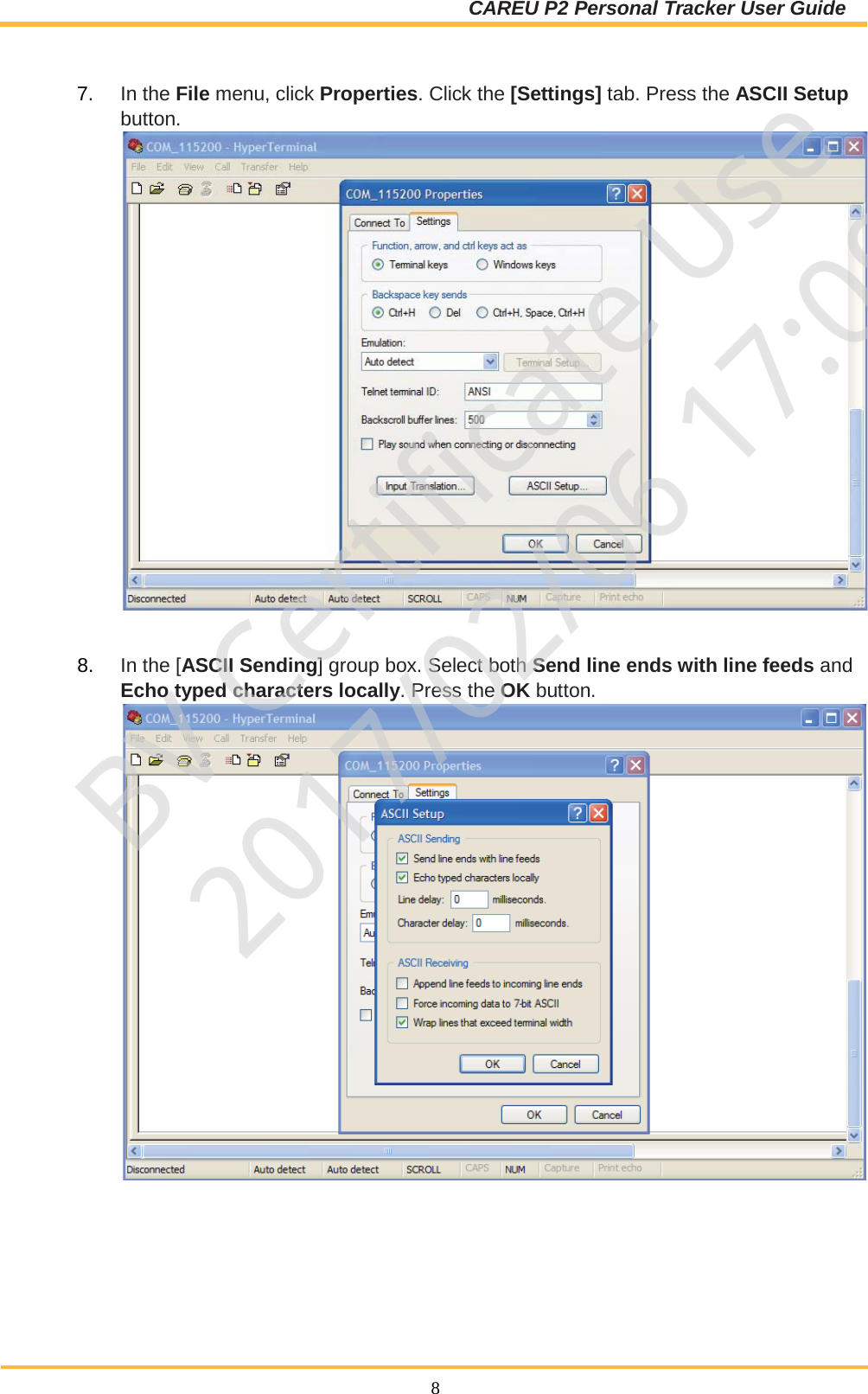 CAREU P2 Personal Tracker User Guide  8  7. In the File menu, click Properties. Click the [Settings] tab. Press the ASCII Setup button.    8. In the [ASCII Sending] group box. Select both Send line ends with line feeds and Echo typed characters locally. Press the OK button.         BV Certificate Use2017/02/06 17:09