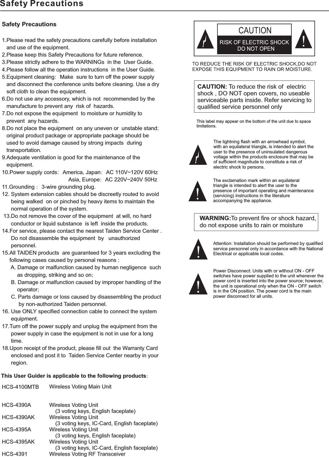 Safety PrecautionsSafety Precautions1.Please read the safety precautions carefully before installationand use of the equipment.2.Please keep this Safety Precautions for future reference.3.Please strictly adhere to the WARNINGs in the User Guide.4.Please follow all the operation instructions in the User Guide.5.Equipment cleaning Make sure to turn off the power supplyand disconnect the conference units before cleaning. Use a drysoft cloth to clean the equipment.6.Do not use any accessory, which is not recommended by themanufacture to prevent any risk of hazards.7.Do not expose the equipment to moisture or humidity toprevent any hazards.8.Do not place the equipment on any uneven or unstable standoriginal product package or appropriate package should beused to avoid damage caused by strong impacts duringtransportation.9.Adequate ventilation is good for the maintenance of theequipment.10.Power supply cords America, Japan AC 110V~120V 60HzAsia, Europe AC 220V~240V 50Hz11.Grounding 3-wire grounding plug.12. System extension cables should be discreetly routed to avoidbeing walked on or pinched by heavy items to maintain thenormal operation of the system.13.Do not remove the cover of the equipment at will, no hardconductor or liquid substance is left inside the products.14.For service, please contact the nearest Taiden Service Center .Do not disassemble the equipment by unauthorizedpersonnel.15.All TAIDEN products are guaranteed for 3 years excluding thefollowing cases caused by personal reasons :A. Damage or malfunction caused by human negligence suchas dropping, striking and so onB. Damage or malfunction caused by improper handling of theoperatorC. Parts damage or loss caused by disassembling the productby non-authorized Taiden personnel.16. Use ONLY specified connection cable to connect the systemequipment.17.Turn off the power supply and unplug the equipment from thepower supply in case the equipment is not in use for a longtime.18.Upon receipt of the product, please fill out the Warranty Cardenclosed and post it to Taiden Service Center nearby in yourregion.This User Guider is applicable to the following productsHCS-4100MTBHCS-4390AHCS-4390AKHCS-4395AHCS-4395AKHCS-4391Wireless Voting Main UnitWireless Voting Unit(3 voting keys, English faceplate)Wireless Voting Unit(3 voting keys, IC-CardWireless Voting Unit(3 voting keys, )Wireless Voting Unit(3 voting keys, IC-Card, )Wireless Voting RF Transceiver, English faceplate)English faceplateEnglish faceplateCAUTION: To reduce the risk of electricshock , DO NOT open covers,serviceable parts inside. Refer servicing toqualified service personnel onlyno useableThis label may appear on the bottom of the unit due to spacelimitations.The lightning flash with an arrowhead symbol,an equilateral trianglevoltage within the productsof sufficient magnitudeshock to persons.with , is intended to alert theuser to the presence of uninsulated dangerousenclosure that may beto constitute a risk ofelectricThe exclamation mark within an equilateralis intended to alert the user to theimportant operating andinstructions in theappliance.trianglepresence of maintenance(servicing) literatureaccompanying theWARNING:To prevent fire or shock hazard,expose units to rain or moisturedo notAttention: Installation should be performed byservice personnel only in accordanceElectrical or applicable localqualifiedwith the Nationalcodes.Power Disconnect: Units with or without ON -switches have power supplied to the unitpower cord is inserted into thethe unit is operationalin the ONOFFwhenever thepower source; however,only when the ON - OFF switchis position. The power cord is the mainpower disconnect for all units.