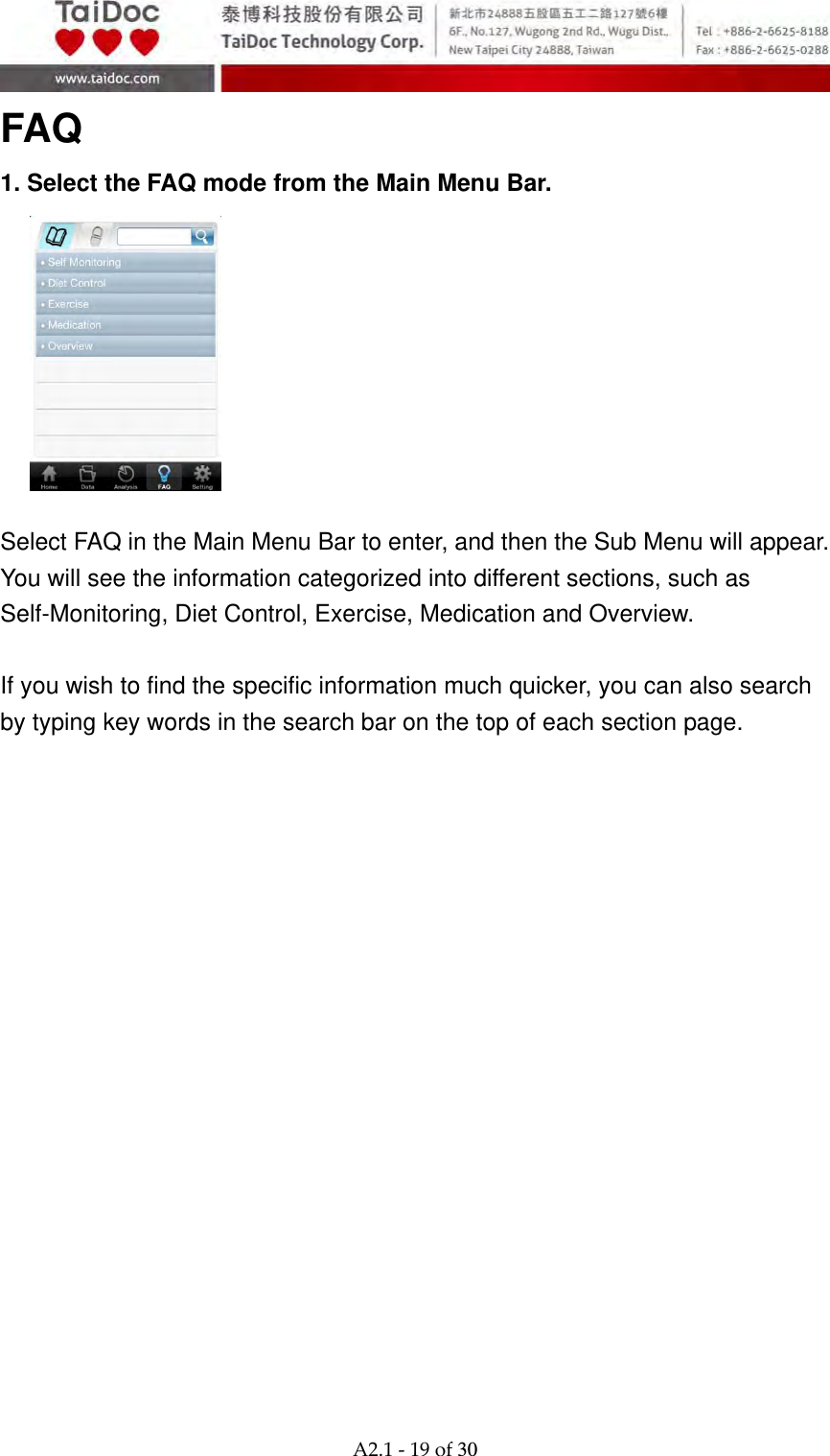  A2.1‐19of30 FAQ 1. Select the FAQ mode from the Main Menu Bar.          Select FAQ in the Main Menu Bar to enter, and then the Sub Menu will appear. You will see the information categorized into different sections, such as Self-Monitoring, Diet Control, Exercise, Medication and Overview.  If you wish to find the specific information much quicker, you can also search by typing key words in the search bar on the top of each section page.  