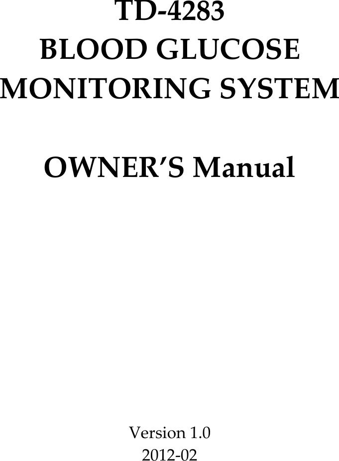 TD‐4283BLOODGLUCOSEMONITORINGSYSTEMOWNER&rsquo;SManualVersion1.02012‐02 