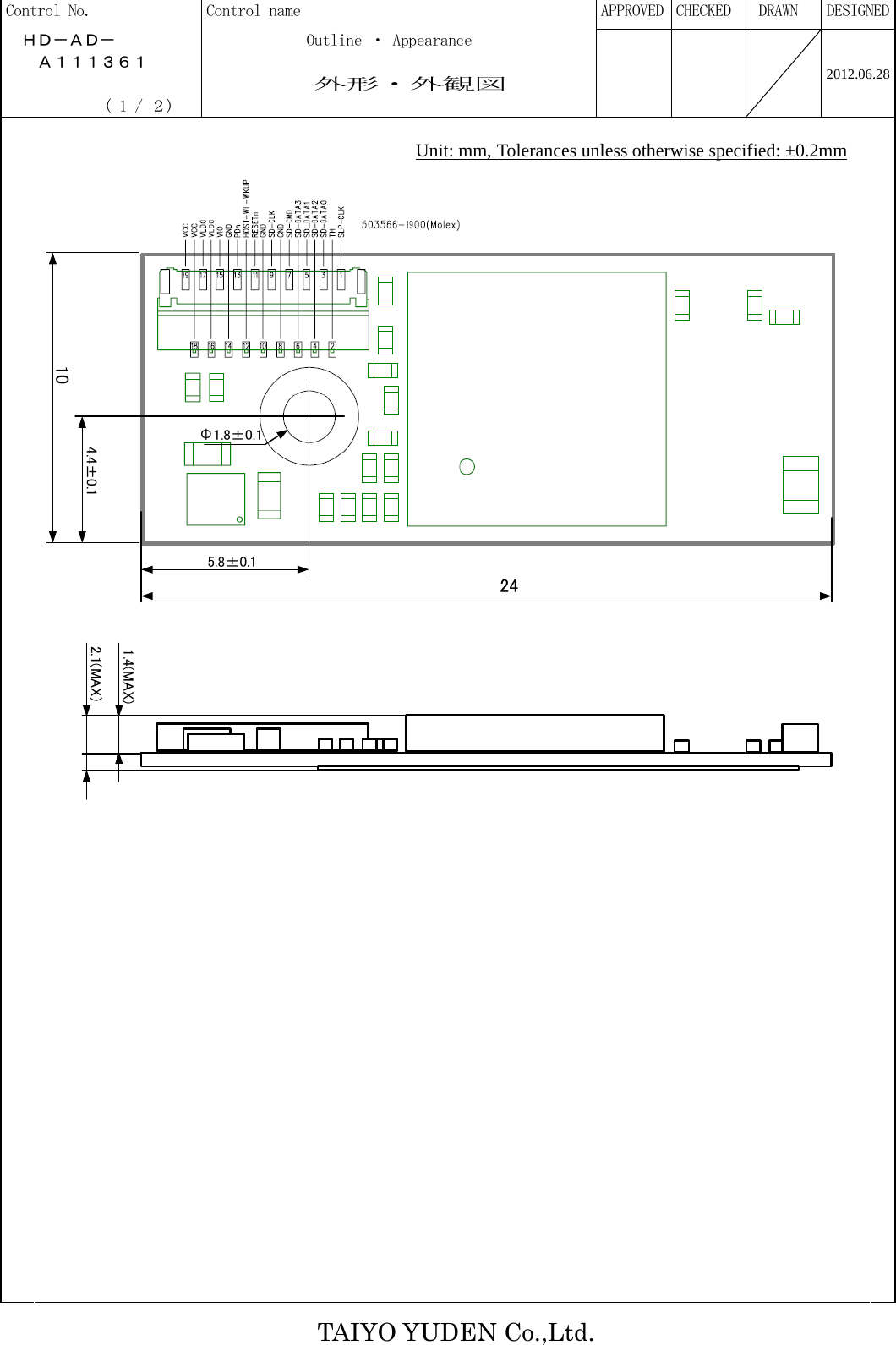   TAIYO YUDEN Co.,Ltd. Control No.  Control name  APPROVED  CHECKED   DRAWN  DESIGNED  ＨＤ－ＡＤ－            Outline ・ Appearance     Ａ１１１３６１                  外形・外観図              ( 1 / ２)         2012.06.28 Unit: mm, Tolerances unless otherwise specified: ±0.2mm 1024Φ1.8±0.15.8±0.14.4±0.11.4(MAX)2.1(MAX)                        