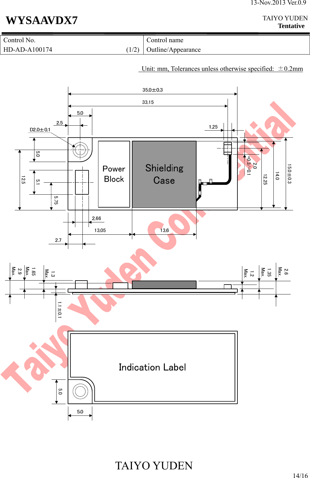 13-Nov.2013 Ver.0.9  TAIYO YUDEN Tentative TAIYO YUDEN 14/16 WYSAAVDX7 Control No. HD-AD-A100174                      (1/2)Control name Outline/Appearance            Unit: mm, Tolerances unless otherwise specified: ±0.2mm 15.0±0.312.51.65Max.1.2Max.2.6Max.2.9Max.5.12.0+0.3/-0.11.35Max.1.1±0.11.3Max.5.7514.05.05.012.25                      