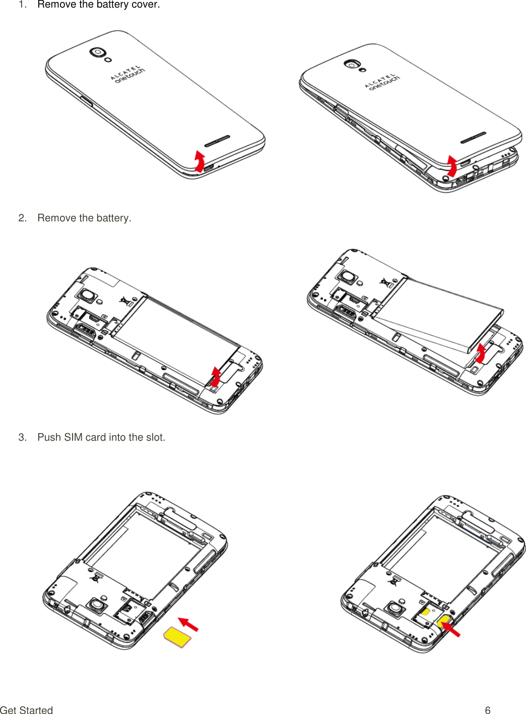 Get Started  6 1. Remove the battery cover.   2.  Remove the battery.  3.  Push SIM card into the slot.   