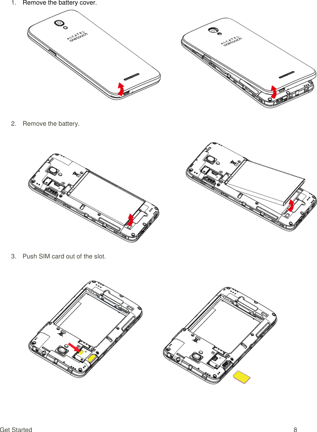 Get Started  8 1. Remove the battery cover.  2.  Remove the battery.  3.  Push SIM card out of the slot.   