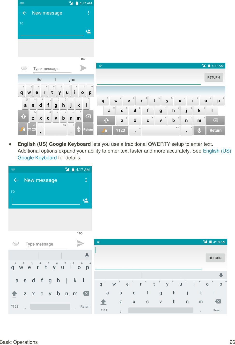 Basic Operations  26     ● English (US) Google Keyboard lets you use a traditional QWERTY setup to enter text. Additional options expand your ability to enter text faster and more accurately. See English (US) Google Keyboard for details.     
