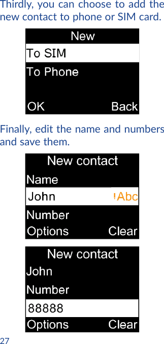 27Thirdly, you can choose to add the new contact to phone or SIM card. Finally, edit the name and numbers and save them.