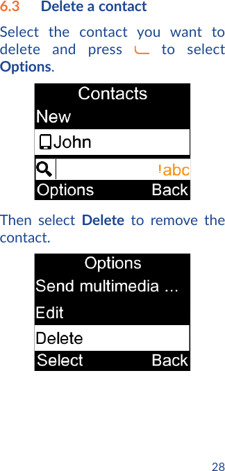 286.3  Delete a contactSelect the contact you want to delete and press   to select Options.Then select Delete to remove the contact.