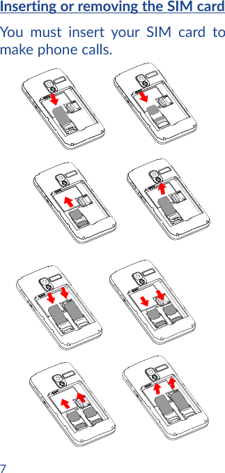 7Inserting or removing the SIM card You must insert your SIM card to make phone calls.
