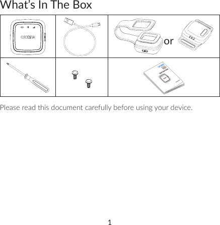 1What’s In The BoxorPlease read this document carefully before using your device.