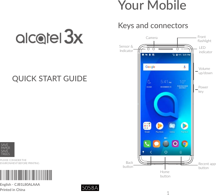 1QUICK START GUIDEYour MobileKeys and connectorsFront flashlightVolume up/downPower keyCameraLED indicatorBack button Recent apps buttonHome buttonSensor &amp; IndicatorPLEASE CONSIDER THEENVIRONMENT BEFORE PRINTINGSAVEPAPERSAVETREESEnglish - CJB1L80ALAAAPrinted in China