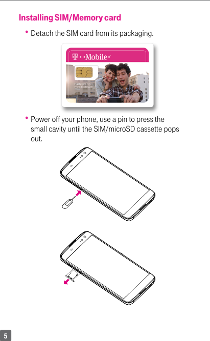 5Installing SIM/Memory card Detach the SIM card from its packaging.  Power off your phone, use a pin to press the small cavity until the SIM/microSD cassette pops out.