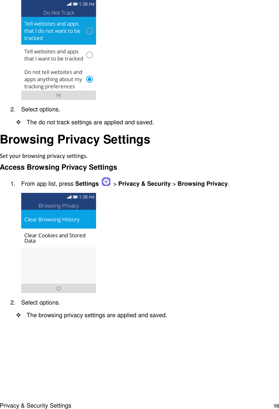 Privacy &amp; Security Settings    98     2.  Select options.   The do not track settings are applied and saved. Browsing Privacy Settings Set your browsing privacy settings.   Access Browsing Privacy Settings 1.  From app list, press Settings    &gt; Privacy &amp; Security &gt; Browsing Privacy.     2.  Select options.   The browsing privacy settings are applied and saved. 