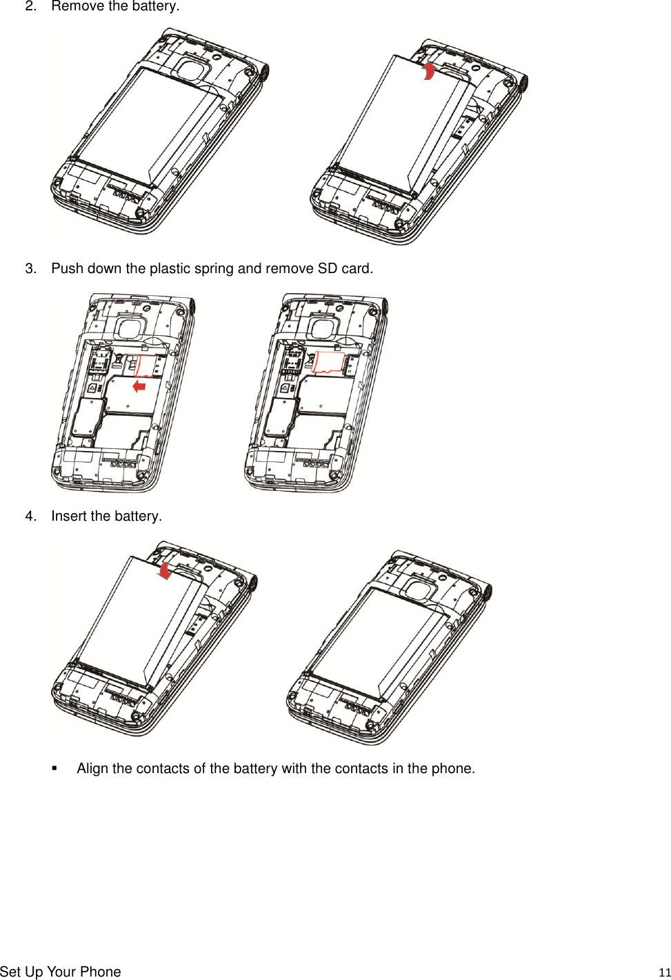Set Up Your Phone    11 2.  Remove the battery.  3.  Push down the plastic spring and remove SD card.     4.  Insert the battery.     Align the contacts of the battery with the contacts in the phone. 