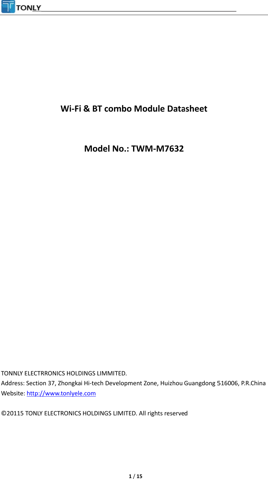         TONAddWeb ©20 NNLY ELECTRRress: Section bsite: http://w0115 TONLY EWi-FiRONICS HOLD37, Zhongkawww.tonlyeleELECTRONICS&amp; BT comModel NDINGS LIMMITi Hi-tech Deve.com HOLDINGS L 1 / 15 mbo Mod No.: TWM                     TED. velopment ZoLIMITED. All r   dule DataM-M7632ne, Huizhou ights reserveasheet Guangdong 5d 516006, P.R.C China 