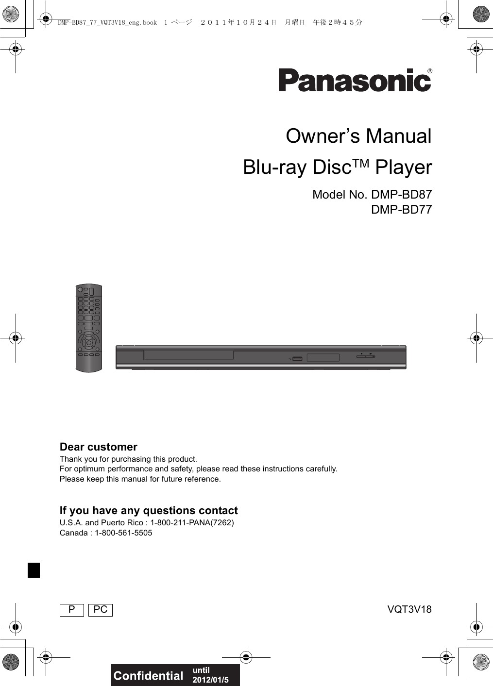 VQT3V18Owner’s ManualBlu-ray DiscTM PlayerModel No. DMP-BD87DMP-BD77Dear customerThank you for purchasing this product.For optimum performance and safety, please read these instructions carefully.Please keep this manual for future reference.If you have any questions contactU.S.A. and Puerto Rico : 1-800-211-PANA(7262)Canada : 1-800-561-5505until 2012/01/5PPCDMP-BD87_77_VQT3V18_eng.book  1 ページ  ２０１１年１０月２４日　月曜日　午後２時４５分