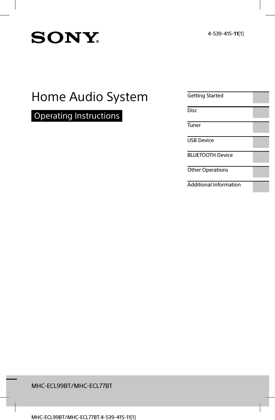 MHC-ECL99BT/MHC-ECL77BTMHC-ECL99BT/MHC-ECL77BT.4-539-415-11(1)4-539-415-11(1)Home Audio SystemOperating InstructionsGetting StartedDiscTunerUSB DeviceBLUETOOTH DeviceOther OperationsAdditional Information