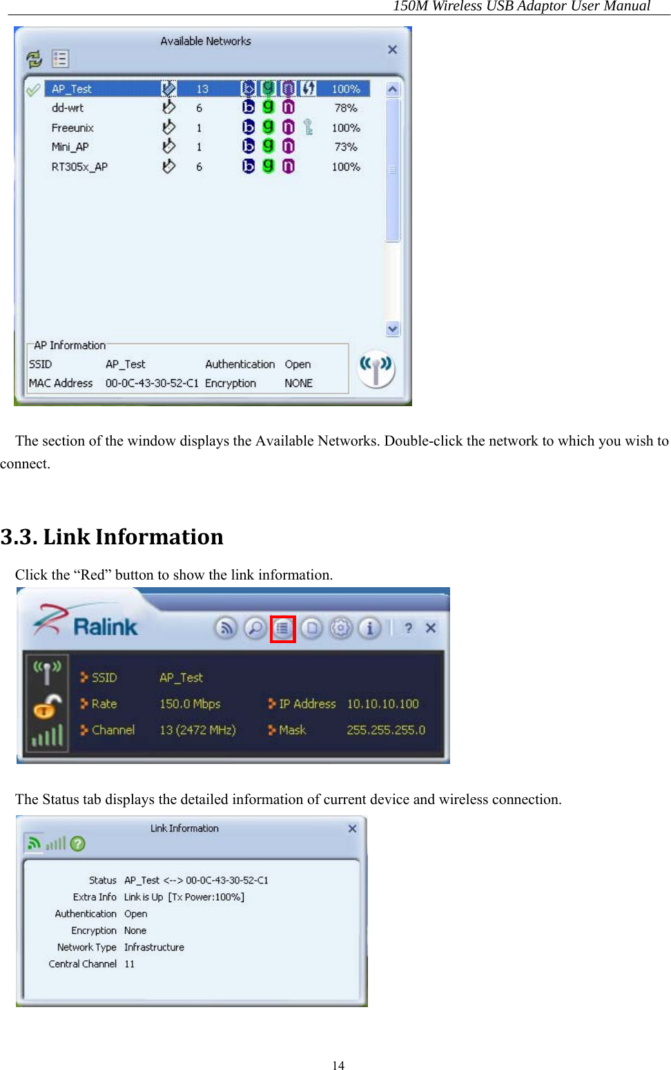 150M Wireless USB Adaptor User Manual 14   The section of the window displays the Available Networks. Double-click the network to which you wish to connect.  3.3.LinkInformationClick the “Red” button to show the link information.   The Status tab displays the detailed information of current device and wireless connection.  