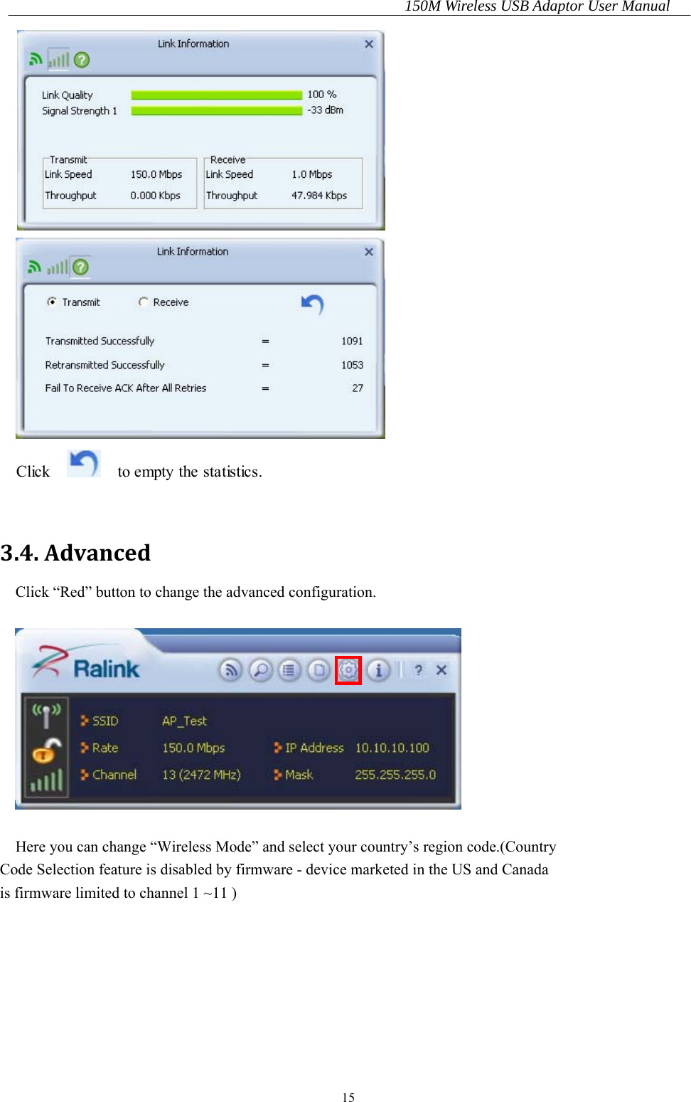 150M Wireless USB Adaptor User Manual 15   Click     to empty the statistics.  3.4.AdvancedClick “Red” button to change the advanced configuration.      Here you can change “Wireless Mode” and select your country’s region code.(CountryCode Selection feature is disabled by firmware - device marketed in the US and Canada    is firmware limited to channel 1 ~11 )      