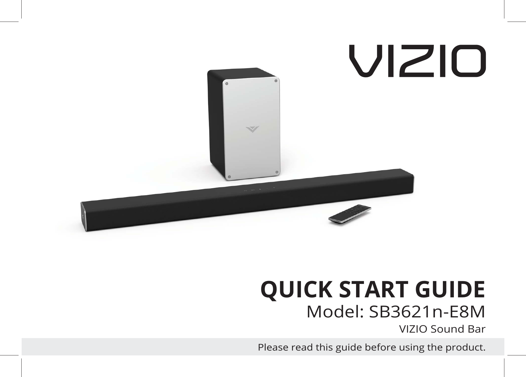 QUICK START GUIDEModel: SB3621n-E8MVIZIO Sound BarPlease read this guide before using the product. 