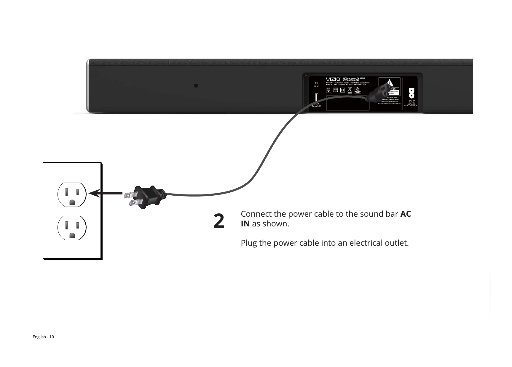 English - 102Connect the power cable to the sound bar AC IN as shown.   Plug the power cable into an electrical outlet. 