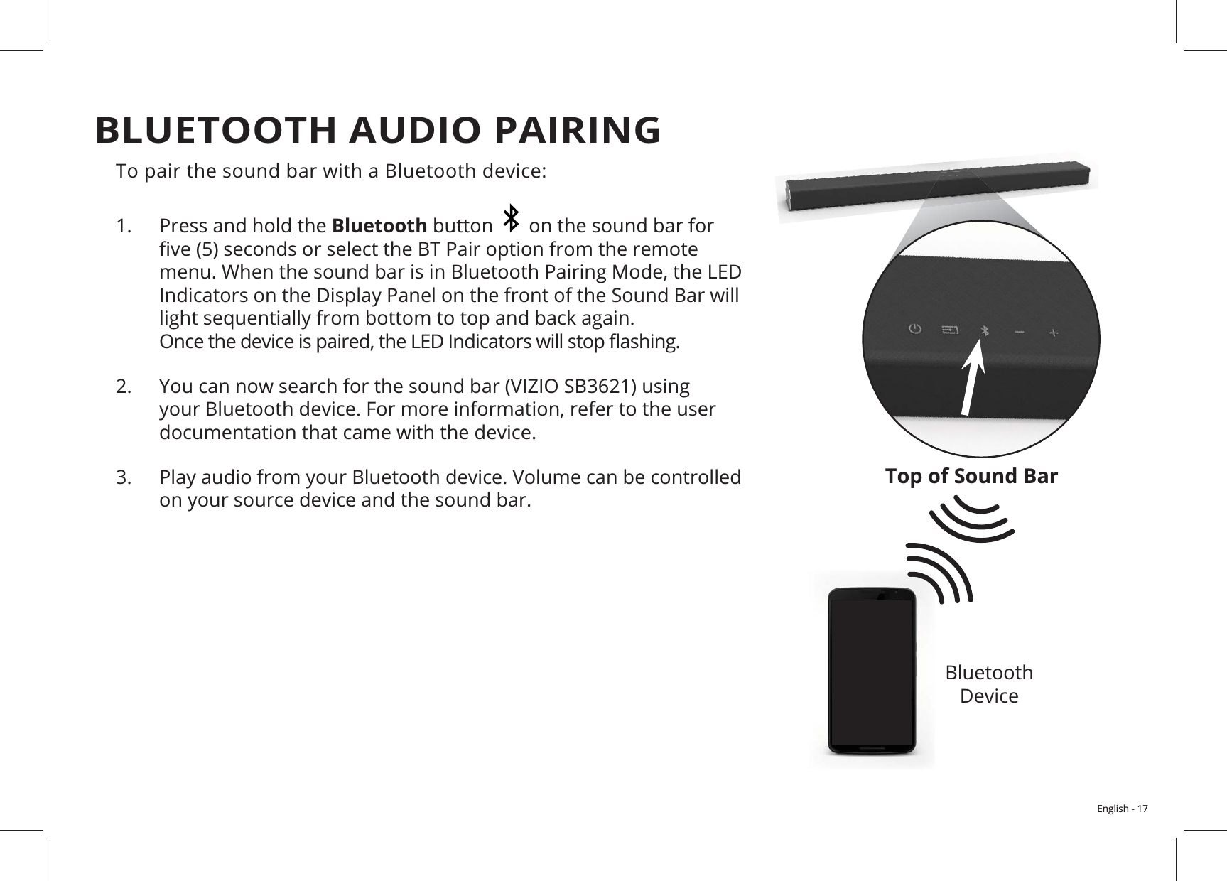 English - 171.  Press and hold the Bluetooth button     on the sound bar for  2. VIZIO SB36213. Bluetooth  BLUETOOTH AUDIO PAIRINGTop of Sound Bar