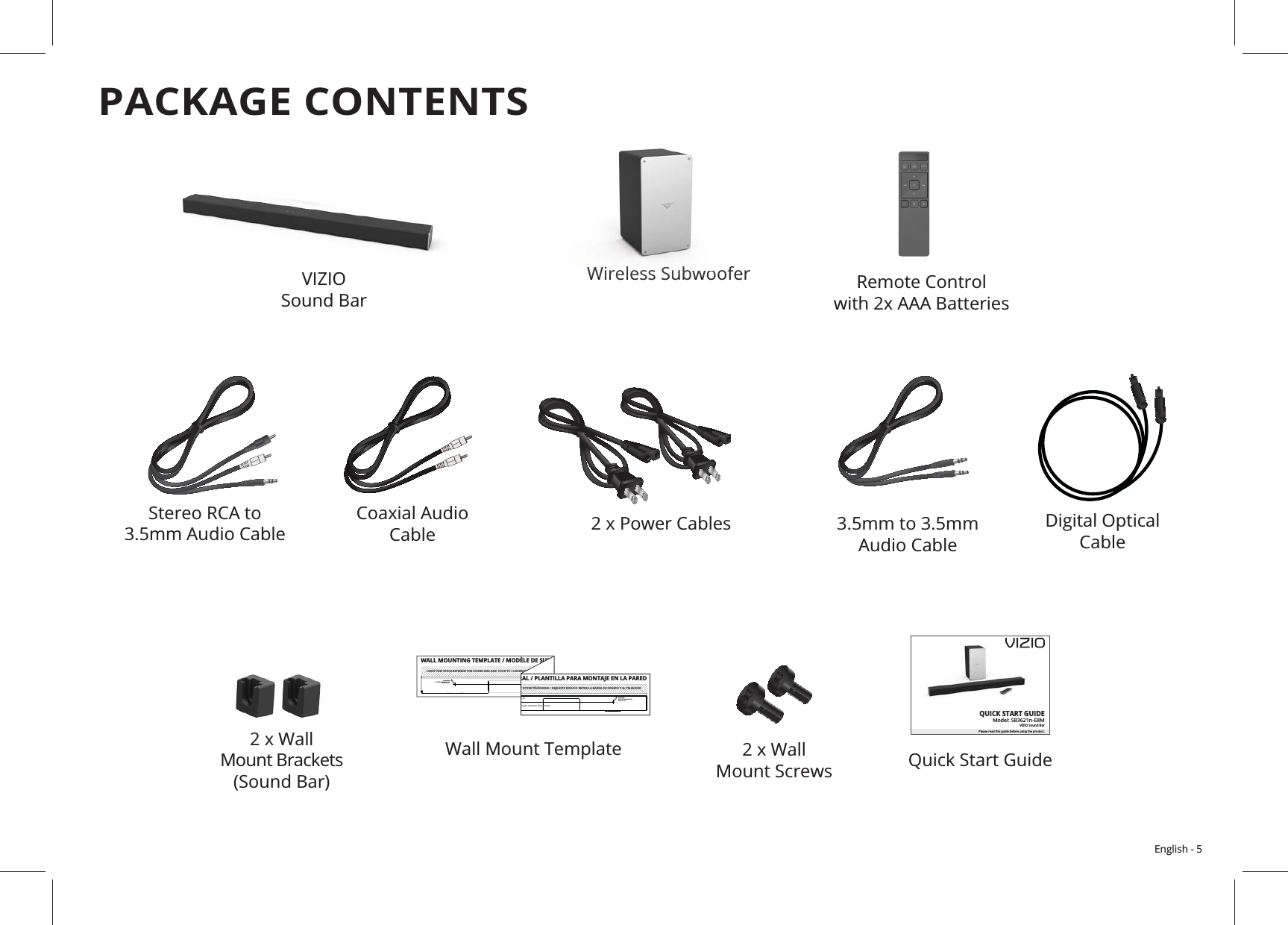 English - 5PACKAGE CONTENTS  Mount ScrewsDigital Optical  Cable 3.5mm to 3.5mm  CableQUICK START GUIDEModel: SB3621n-E8MVIZIO Sound BarPlease read this guide before using the product. VIZIO  Sound Bar Remote Control     LEAVE THIS SPACE BETWEEN THE SOUND BAR AND YOUR TV / LAISSEZ CET ESPACE ENTRE LAWALL MOUNTING TEMPLATE / MODÈLE DE SUPPMARK HEREAPPOSEZ UNE MARQUE ICIMARQUE AQUÍT VOTRE TÉLÉVISEUR / DEJE ESTE ESPACIO ENTRE LA BARRA DE SONIDO Y EL TELEVISOR / Ligne Centrale / Línea Central50 cmRAL / PLANTILLA PARA MONTAJE EN LA PAREDMARK HEREAPPOSEZ UNE MARQUE ICIMARQUE AQUÍ