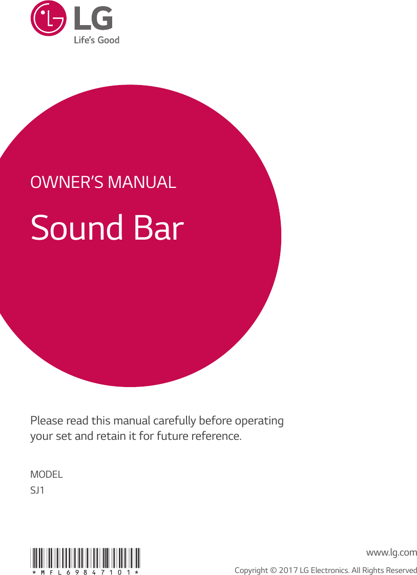 OWNER’S MANUALSound BarPlease read this manual carefully before operating your set and retain it for future reference.  MODEL SJ1*MFL69847101* Copyright © 2017 LG Electronics. All Rights Reservedwww.lg.com