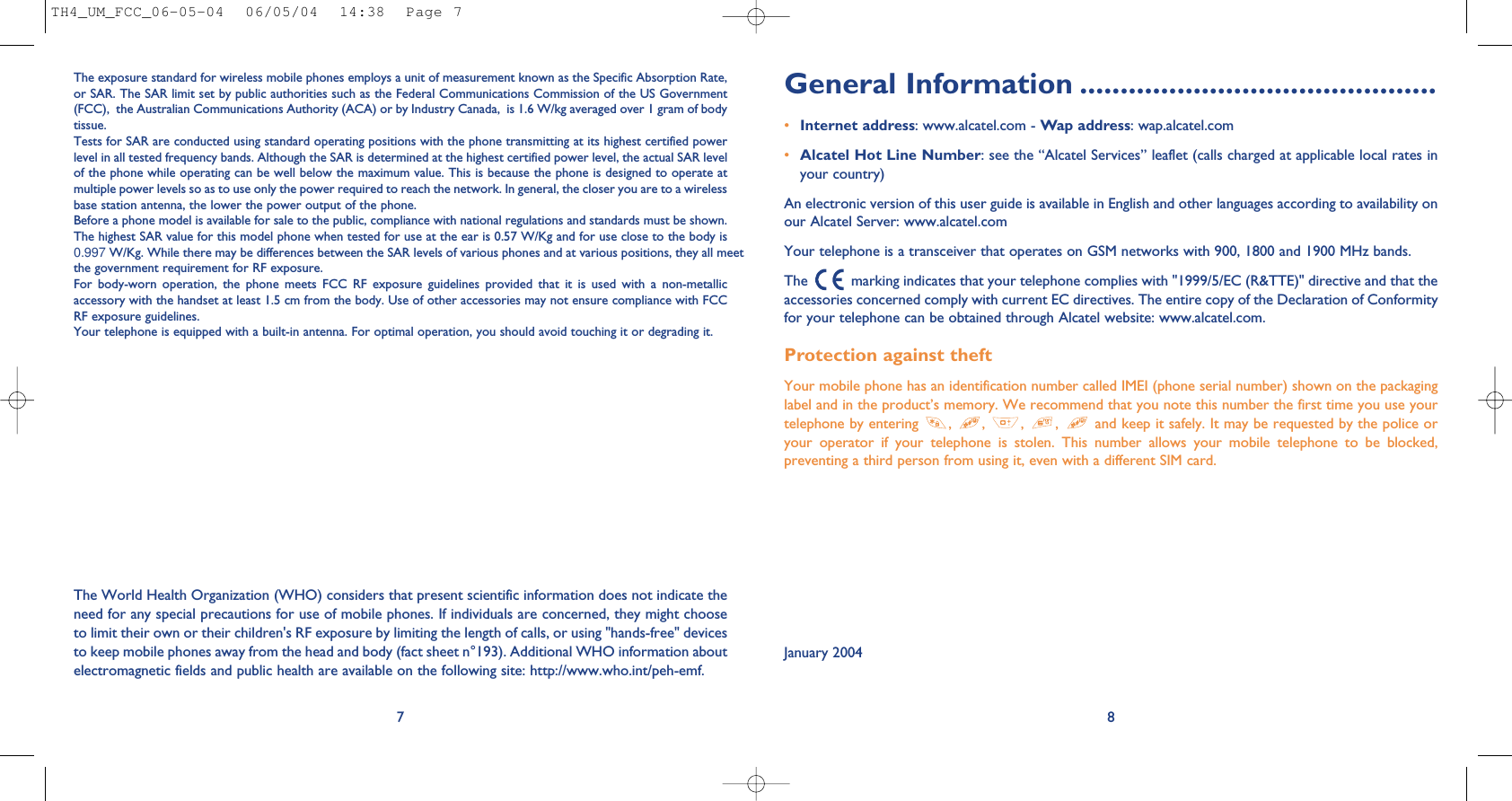 General Information ............................................•Internet address: www.alcatel.com - Wap address: wap.alcatel.com•Alcatel Hot Line Number: see the “Alcatel Services” leaflet (calls charged at applicable local rates inyour country)An electronic version of this user guide is available in English and other languages according to availability onour Alcatel Server: www.alcatel.comYour telephone is a transceiver that operates on GSM networks with 900, 1800 and 1900 MHz bands.The  marking indicates that your telephone complies with &quot;1999/5/EC (R&amp;TTE)&quot; directive and that theaccessories concerned comply with current EC directives. The entire copy of the Declaration of Conformityfor your telephone can be obtained through Alcatel website: www.alcatel.com.Protection against theftYour mobile phone has an identification number called IMEI (phone serial number) shown on the packaginglabel and in the product’s memory. We recommend that you note this number the first time you use yourtelephone by entering  ,  ,  ,  ,  and keep it safely. It may be requested by the police oryour  operator  if  your  telephone  is  stolen.  This  number  allows  your  mobile  telephone  to  be  blocked,preventing a third person from using it, even with a different SIM card. January 20048The exposure standard for wireless mobile phones employs a unit of measurement known as the Specific Absorption Rate,or SAR. The SAR limit set by public authorities such as the Federal Communications Commission of the US Government(FCC),  the Australian Communications Authority (ACA) or by Industry Canada,  is 1.6 W/kg averaged over 1 gram of bodytissue. Tests for SAR are conducted using standard operating positions with the phone transmitting at its highest certified powerlevel in all tested frequency bands. Although the SAR is determined at the highest certified power level, the actual SAR levelof the phone while operating can be well below the maximum value. This is because the phone is designed to operate atmultiple power levels so as to use only the power required to reach the network. In general, the closer you are to a wirelessbase station antenna, the lower the power output of the phone.Before a phone model is available for sale to the public, compliance with national regulations and standards must be shown.The highest SAR value for this model phone when tested for use at the ear is 0.57 W/Kg and for use close to the body is0.997 W/Kg. While there may be differences between the SAR levels of various phones and at various positions, they all meetthe government requirement for RF exposure. For  body-worn  operation,  the  phone  meets  FCC  RF  exposure  guidelines  provided  that  it  is  used  with  a  non-metallicaccessory with the handset at least 1.5 cm from the body. Use of other accessories may not ensure compliance with FCCRF exposure guidelines.Your telephone is equipped with a built-in antenna. For optimal operation, you should avoid touching it or degrading it.7The World Health Organization (WHO) considers that present scientific information does not indicate theneed for any special precautions for use of mobile phones. If individuals are concerned, they might chooseto limit their own or their children&apos;s RF exposure by limiting the length of calls, or using &quot;hands-free&quot; devicesto keep mobile phones away from the head and body (fact sheet n°193). Additional WHO information aboutelectromagnetic fields and public health are available on the following site: http://www.who.int/peh-emf.TH4_UM_FCC_06-05-04  06/05/04  14:38  Page 7