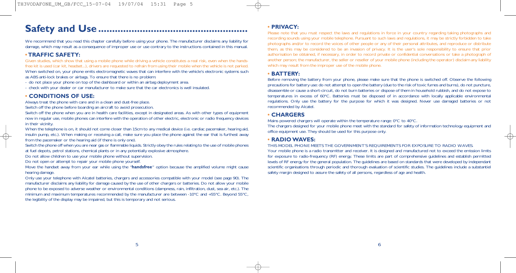 • PRIVACY:Please note that you must respect the laws and regulations in force in your country regarding taking photographs andrecording sounds using your mobile telephone. Pursuant to such laws and regulations, it may be strictly forbidden to takephotographs and/or to record the voices of other people or any of their personal attributes, and reproduce or distributethem, as this may be considered to be an invasion of privacy. It is the user&apos;s sole responsibility to ensure that priorauthorisation be obtained, if necessary, in order to record private or confidential conversations or take a photograph ofanother person; the manufacturer, the seller or reseller of your mobile phone (including the operator) disclaim any liabilitywhich may result from the improper use of the mobile phone.• BATTERY:Before removing the battery from your phone, please make sure that the phone is switched off. Observe the followingprecautions for battery use: do not attempt to open the battery (due to the risk of toxic fumes and burns), do not puncture,disassemble or cause a short-circuit, do not burn batteries or dispose of them in household rubbish, and do not expose totemperatures in excess of 60°C. Batteries must be disposed of in accordance with locally applicable environmentalregulations. Only use the battery for the purpose for which it was designed. Never use damaged batteries or notrecommended by Alcatel.•CHARGERSMains powered chargers will operate within the temperature range: 0°C to 40°C.The chargers designed for your mobile phone meet with the standard for safety of information technology equipment andoffice equipment use. They should be used for this purpose only.•RADIO WAVES:THIS MODEL PHONE MEETS THE GOVERNMENT’S REQUIREMENTS FOR EXPOSURE TO RADIO WAVES.Your mobile phone is a radio transmitter and receiver. It is designed and manufactured not to exceed the emission limitsfor exposure to radio-frequency (RF) energy. These limits are part of comprehensive guidelines and establish permittedlevels of RF energy for the general population. The guidelines are based on standards that were developed by independantscientific organisations through periodic and thorough evaluation of scientific studies. The guidelines include a substantielsafety margin designed to assure the safety of all persons, regardless of age and health.6Safety and Use ......................................................We recommend that you read this chapter carefully before using your phone. The manufacturer disclaims any liability fordamage, which may result as a consequence of improper use or use contrary to the instructions contained in this manual.•TRAFFIC SAFETY:Given studies, which show that using a mobile phone while driving a vehicle constitutes a real risk, even when the hands-free kit is used (car kit, headset...), drivers are requested to refrain from using their mobile when the vehicle is not parked.When switched on, your phone emits electromagnetic waves that can interfere with the vehicle’s electronic systems suchas ABS anti-lock brakes or airbags. To ensure that there is no problem:- do not place your phone on top of the dashboard or within an airbag deployment area.- check with your dealer or car manufacturer to make sure that the car electronics is well insulated.•CONDITIONS OF USE:Always treat the phone with care and in a clean and dust-free place.Switch off the phone before boarding an aircraft to avoid prosecution.Switch off the phone when you are in health care facilities, except in designated areas. As with other types of equipmentnow in regular use, mobile phones can interfere with the operation of other electric, electronic or radio frequency devicesin their vicinity.When the telephone is on, it should not come closer than 15cm to any medical device (i.e. cardiac pacemaker, hearing aid,insulin pump, etc.). When making or receiving a call, make sure you place the phone against the ear that is furthest awayfrom the pacemaker or the hearing aid (if there is only one).Switch the phone off when you are near gas or flammable liquids. Strictly obey the rules relating to the use of mobile phonesat fuel depots, petrol stations, chemical plants or in any potentially explosive atmosphere.Do not allow children to use your mobile phone without supervision.Do not open or attempt to repair your mobile phone yourself.Move the handset away from your ear while using the “handsfree” option because the amplified volume might causehearing damage.Only use your telephone with Alcatel batteries, chargers and accessories compatible with your model (see page 90). Themanufacturer disclaims any liability for damage caused by the use of other chargers or batteries. Do not allow your mobilephone to be exposed to adverse weather or environmental conditions (dampness, rain, infiltration, dust, sea air, etc.). Theminimum and maximum temperatures recommended by the manufacturer are between -10°C and +55°C. Beyond 55°C,the legibility of the display may be impaired, but this is temporary and not serious.5TH3VODAFONE_UM_GB/FCC_15-07-04  19/07/04  15:31  Page 5