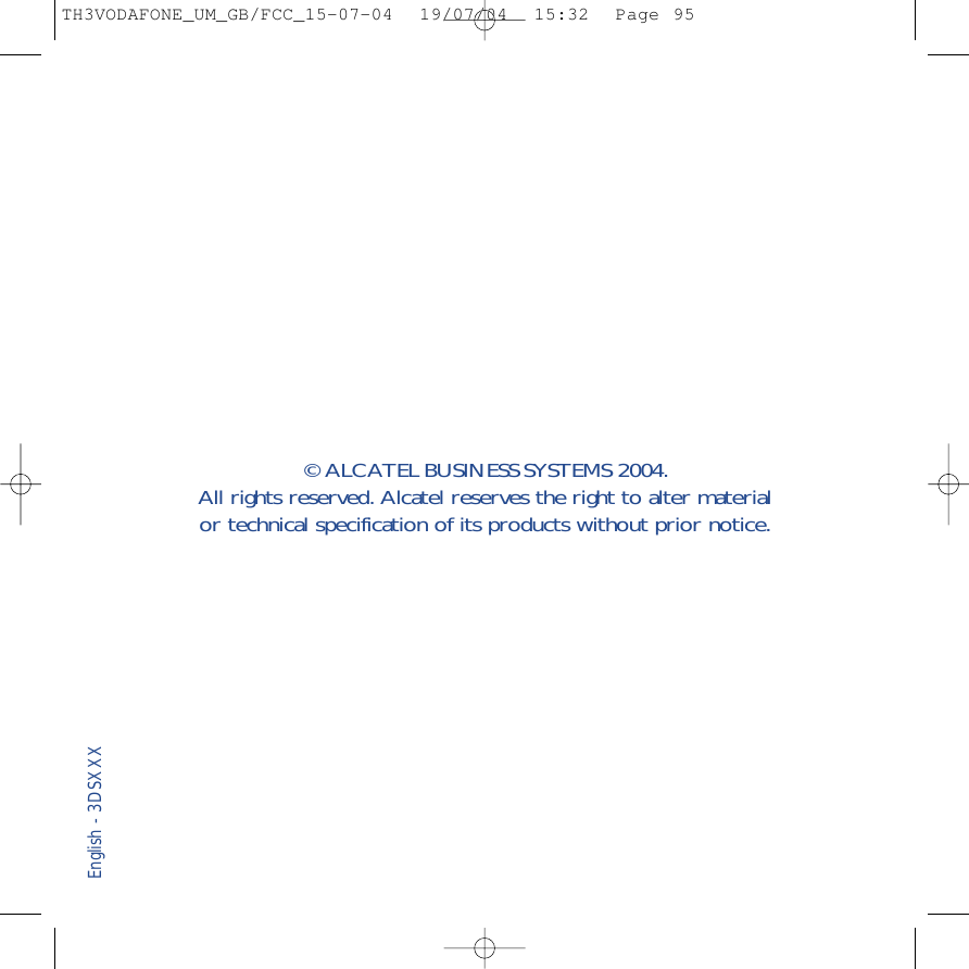 © ALCATEL BUSINESS SYSTEMS 2004. All rights reserved. Alcatel reserves the right to alter material or technical specification of its products without prior notice. English - 3DSXXXTH3VODAFONE_UM_GB/FCC_15-07-04  19/07/04  15:32  Page 95