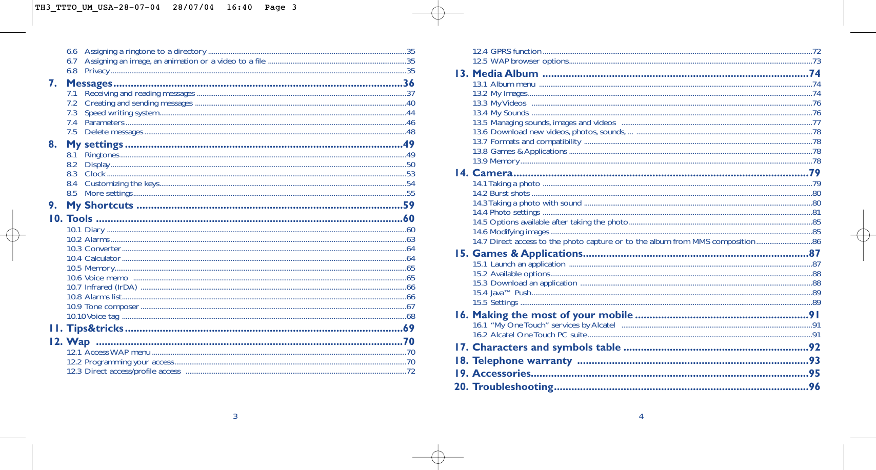 12.4 GPRS function ................................................................................................................................................7212.5 WAP browser options..................................................................................................................................7313. Media Album ............................................................................................7413.1 Album menu ..................................................................................................................................................7413.2 My Images........................................................................................................................................................7413.3 My Videos  ......................................................................................................................................................7613.4 My Sounds ......................................................................................................................................................7613.5 Managing sounds, images and videos  ......................................................................................................7713.6 Download new videos, photos, sounds, ... ..............................................................................................7813.7 Formats and compatibility ..........................................................................................................................7813.8 Games &amp; Applications ..................................................................................................................................7813.9 Memory............................................................................................................................................................7814. Camera......................................................................................................7914.1 Taking a photo ................................................................................................................................................7914.2 Burst shots ......................................................................................................................................................8014.3 Taking a photo with sound ..........................................................................................................................8014.4 Photo settings ................................................................................................................................................8114.5 Options available after taking the photo..................................................................................................8514.6 Modifying images............................................................................................................................................8514.7 Direct access to the photo capture or to the album from MMS composition..............................8615. Games &amp; Applications..............................................................................8715.1 Launch an application ..................................................................................................................................8715.2 Available options............................................................................................................................................8815.3 Download an application ............................................................................................................................8815.4 Java™ Push......................................................................................................................................................8915.5 Settings ............................................................................................................................................................8916. Making the most of your mobile ............................................................9116.1 “My One Touch” services by Alcatel  ......................................................................................................9116.2 Alcatel One Touch PC suite........................................................................................................................9117. Characters and symbols table ................................................................9218. Telephone warranty ................................................................................9319. Accessories................................................................................................9520. Troubleshooting........................................................................................9646.6 Assigning a ringtone to a directory ..........................................................................................................356.7 Assigning an image, an animation or a video to a file ..........................................................................356.8 Privacy..............................................................................................................................................................357. Messages....................................................................................................367.1 Receiving and reading messages ................................................................................................................377.2 Creating and sending messages .................................................................................................................407.3 Speed writing system....................................................................................................................................447.4 Parameters......................................................................................................................................................467.5 Delete messages............................................................................................................................................488. My settings ................................................................................................498.1 Ringtones.........................................................................................................................................................498.2 Display..............................................................................................................................................................508.3 Clock................................................................................................................................................................538.4 Customizing the keys....................................................................................................................................548.5 More settings..................................................................................................................................................559. My Shortcuts ............................................................................................5910. Tools ..........................................................................................................6010.1 Diary ................................................................................................................................................................6010.2 Alarms..............................................................................................................................................................6310.3 Converter........................................................................................................................................................6410.4 Calculator........................................................................................................................................................6410.5 Memory............................................................................................................................................................6510.6 Voice memo  ..................................................................................................................................................6510.7 Infrared (IrDA) ..............................................................................................................................................6610.8 Alarms list........................................................................................................................................................6610.9 Tone composer..............................................................................................................................................6710.10 Voice  tag  ........................................................................................................................................................6811. Tips&amp;tricks ................................................................................................6912. Wap ..........................................................................................................7012.1 Access WAP  menu ........................................................................................................................................7012.2 Programming your access............................................................................................................................7012.3 Direct access/profile access  ......................................................................................................................723TH3_TTTO_UM_USA-28-07-04  28/07/04  16:40  Page 3