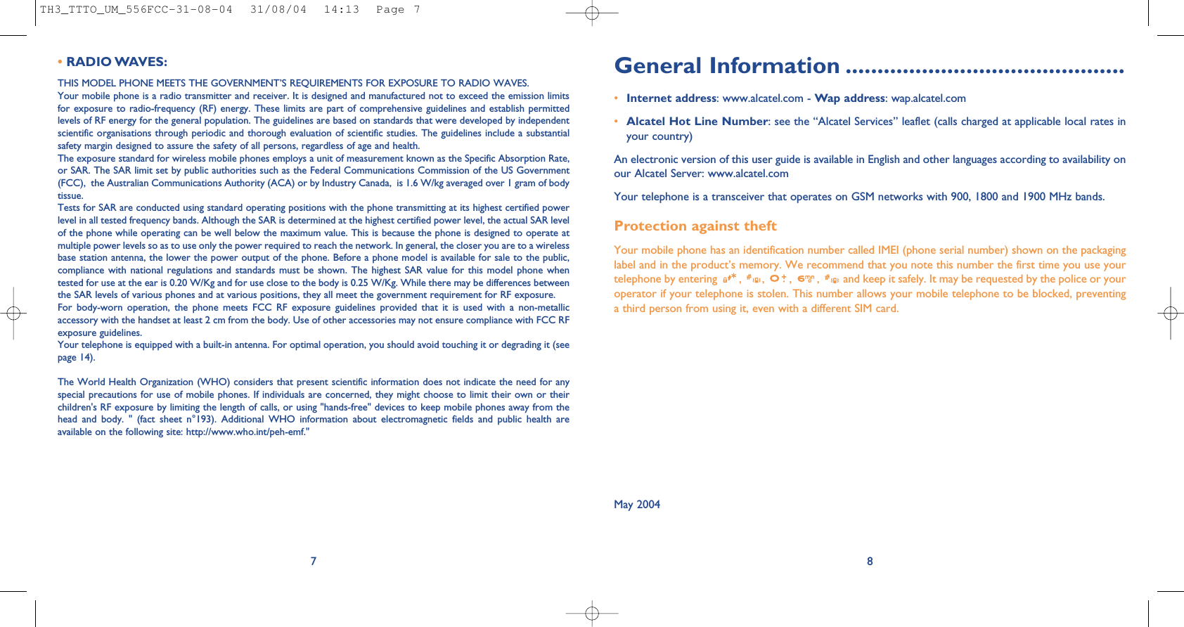 General Information ............................................•Internet address: www.alcatel.com - Wap address: wap.alcatel.com•Alcatel Hot Line Number: see the “Alcatel Services” leaflet (calls charged at applicable local rates inyour country)An electronic version of this user guide is available in English and other languages according to availability onour Alcatel Server: www.alcatel.comYour telephone is a transceiver that operates on GSM networks with 900, 1800 and 1900 MHz bands.Protection against theftYour mobile phone has an identification number called IMEI (phone serial number) shown on the packaginglabel and in the product’s memory. We recommend that you note this number the first time you use yourtelephone by entering  ,  ,  ,  ,  and keep it safely. It may be requested by the police or youroperator if your telephone is stolen. This number allows your mobile telephone to be blocked, preventinga third person from using it, even with a different SIM card. May 200487•RADIO WAVES:THIS MODEL PHONE MEETS THE GOVERNMENT’S REQUIREMENTS FOR EXPOSURE TO RADIO WAVES.Your mobile phone is a radio transmitter and receiver. It is designed and manufactured not to exceed the emission limitsfor exposure to radio-frequency (RF) energy. These limits are part of comprehensive guidelines and establish permittedlevels of RF energy for the general population. The guidelines are based on standards that were developed by independentscientific organisations through periodic and thorough evaluation of scientific studies. The guidelines include a substantialsafety margin designed to assure the safety of all persons, regardless of age and health.The exposure standard for wireless mobile phones employs a unit of measurement known as the Specific Absorption Rate,or SAR. The SAR limit set by public authorities such as the Federal Communications Commission of the US Government(FCC),  the Australian Communications Authority (ACA) or by Industry Canada,  is 1.6 W/kg averaged over 1 gram of bodytissue. Tests for SAR are conducted using standard operating positions with the phone transmitting at its highest certified powerlevel in all tested frequency bands. Although the SAR is determined at the highest certified power level, the actual SAR levelof the phone while operating can be well below the maximum value. This is because the phone is designed to operate atmultiple power levels so as to use only the power required to reach the network. In general, the closer you are to a wirelessbase station antenna, the lower the power output of the phone. Before a phone model is available for sale to the public,compliance with national regulations and standards must be shown. The highest SAR value for this model phone whentested for use at the ear is 0.20 W/Kg and for use close to the body is 0.25 W/Kg. While there may be differences betweenthe SAR levels of various phones and at various positions, they all meet the government requirement for RF exposure. For body-worn operation, the phone meets FCC RF exposure guidelines provided that it is used with a non-metallicaccessory with the handset at least 2 cm from the body. Use of other accessories may not ensure compliance with FCC RFexposure guidelines.Your telephone is equipped with a built-in antenna. For optimal operation, you should avoid touching it or degrading it (seepage 14).The World Health Organization (WHO) considers that present scientific information does not indicate the need for anyspecial precautions for use of mobile phones. If individuals are concerned, they might choose to limit their own or theirchildren&apos;s RF exposure by limiting the length of calls, or using &quot;hands-free&quot; devices to keep mobile phones away from thehead and body. &quot; (fact sheet n°193). Additional WHO information about electromagnetic fields and public health areavailable on the following site: http://www.who.int/peh-emf.&quot;TH3_TTTO_UM_556FCC-31-08-04  31/08/04  14:13  Page 7