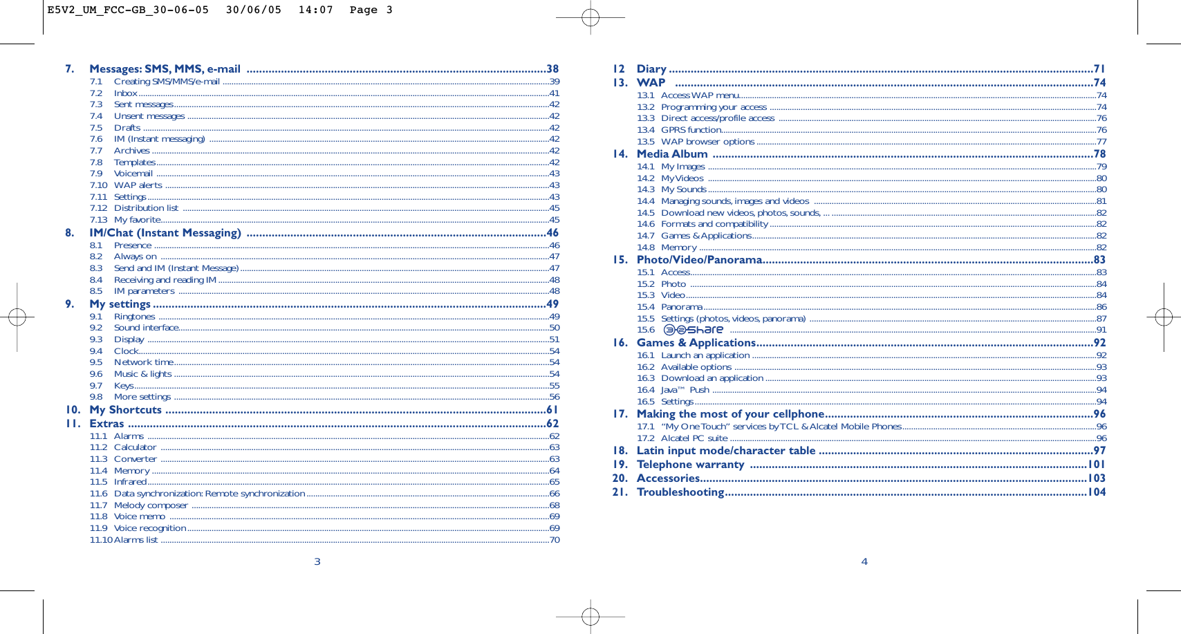 12 Diary ........................................................................................................................................7113. WAP ......................................................................................................................................7413.1 Access WAP  menu..................................................................................................................................................................7413.2 Programming your access ....................................................................................................................................................7413.3 Direct access/profile access ................................................................................................................................................7613.4 GPRS function..........................................................................................................................................................................7613.5 WAP browser options ..........................................................................................................................................................7714. Media Album ..........................................................................................................................7814.1 My Images ................................................................................................................................................................................7914.2 My Videos  ................................................................................................................................................................................8014.3 My Sounds................................................................................................................................................................................8014.4 Managing sounds, images and videos  ................................................................................................................................8114.5 Download new videos,photos, sounds, ...........................................................................................................................8214.6 Formats and compatibility....................................................................................................................................................8214.7 Games &amp; Applications............................................................................................................................................................8214.8 Memory ....................................................................................................................................................................................8215. Photo/Video/Panorama..........................................................................................................8315.1 Access........................................................................................................................................................................................8315.2 Photo ........................................................................................................................................................................................8415.3 Video..........................................................................................................................................................................................8415.4 Panorama..................................................................................................................................................................................8615.5 Settings (photos, videos, panorama) ..................................................................................................................................8715.6 ......................................................................................................................................................................9116. Games &amp; Applications............................................................................................................9216.1 Launch an application ............................................................................................................................................................9216.2 Available options ....................................................................................................................................................................9316.3 Download an application......................................................................................................................................................9316.4 Java™ Push ..............................................................................................................................................................................9416.5 Settings......................................................................................................................................................................................9417. Making the most of your cellphone......................................................................................9617.1 “My One Touch” services by TCL &amp; Alcatel Mobile Phones........................................................................................9617.2 Alcatel PC suite ......................................................................................................................................................................9618. Latin input mode/character table ........................................................................................9719. Telephone warranty ............................................................................................................10120. Accessories............................................................................................................................10321. Troubleshooting....................................................................................................................10447. Messages: SMS, MMS, e-mail ................................................................................................387.1 Creating SMS/MMS/e-mail ....................................................................................................................................................397.2 Inbox..........................................................................................................................................................................................417.3 Sent messages..........................................................................................................................................................................427.4 Unsent messages ....................................................................................................................................................................427.5 Drafts ........................................................................................................................................................................................427.6 IM (Instant messaging) ..........................................................................................................................................................427.7 Archives ....................................................................................................................................................................................427.8 Templates..................................................................................................................................................................................427.9 Voicemail ..................................................................................................................................................................................437.10 WAP alerts ..............................................................................................................................................................................437.11 Settings......................................................................................................................................................................................437.12 Distribution list ......................................................................................................................................................................457.13 My favorite................................................................................................................................................................................458. IM/Chat (Instant Messaging) ................................................................................................468.1 Presence ...................................................................................................................................................................................468.2 Always on ................................................................................................................................................................................478.3 Send and IM (Instant Message)............................................................................................................................................478.4 Receiving and reading IM......................................................................................................................................................488.5 IM parameters ........................................................................................................................................................................489. My settings ..............................................................................................................................499.1 Ringtones .................................................................................................................................................................................499.2 Sound interface........................................................................................................................................................................509.3 Display ......................................................................................................................................................................................519.4 Clock..........................................................................................................................................................................................549.5 Network time..........................................................................................................................................................................549.6 Music &amp; lights ..........................................................................................................................................................................549.7 Keys............................................................................................................................................................................................559.8 More settings ..........................................................................................................................................................................5610. My Shortcuts ..........................................................................................................................6111. Extras ......................................................................................................................................6211.1 Alarms ......................................................................................................................................................................................6211.2 Calculator ................................................................................................................................................................................6311.3 Converter ................................................................................................................................................................................6311.4 Memory ....................................................................................................................................................................................6411.5 Infrared......................................................................................................................................................................................6511.6 Data synchronization:Remote synchronization..............................................................................................................6611.7 Melody composer ..................................................................................................................................................................6811.8 Voice memo ............................................................................................................................................................................6911.9 Voice recognition....................................................................................................................................................................6911.10 Alarms list ................................................................................................................................................................................703E5V2_UM_FCC-GB_30-06-05  30/06/05  14:07  Page 3
