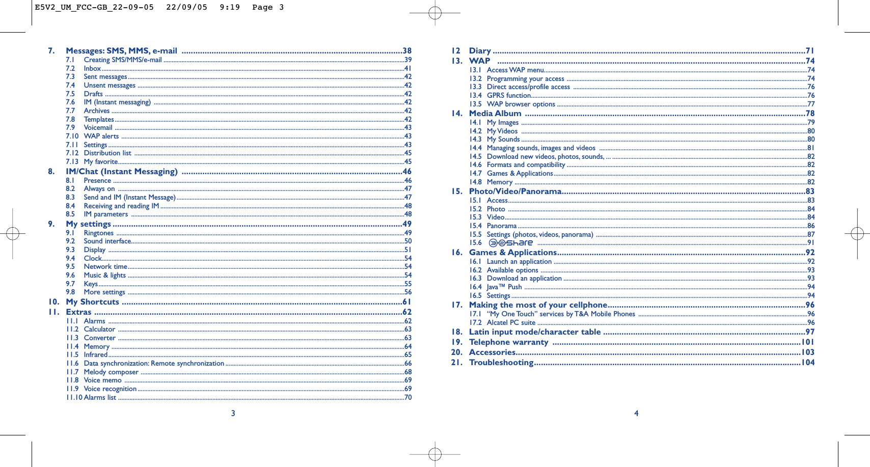12 Diary ........................................................................................................................................7113. WAP ......................................................................................................................................7413.1 Access WAP  menu..................................................................................................................................................................7413.2 Programming your access ....................................................................................................................................................7413.3 Direct access/profile access ................................................................................................................................................7613.4 GPRS function..........................................................................................................................................................................7613.5 WAP browser options ..........................................................................................................................................................7714. Media Album ..........................................................................................................................7814.1 My Images ................................................................................................................................................................................7914.2 My Videos  ................................................................................................................................................................................8014.3 My Sounds ................................................................................................................................................................................8014.4 Managing sounds, images and videos  ................................................................................................................................8114.5 Download new videos, photos, sounds, ... ........................................................................................................................8214.6 Formats and compatibility ....................................................................................................................................................8214.7 Games &amp; Applications............................................................................................................................................................8214.8 Memory ....................................................................................................................................................................................8215. Photo/Video/Panorama..........................................................................................................8315.1 Access........................................................................................................................................................................................8315.2 Photo ........................................................................................................................................................................................8415.3 Video..........................................................................................................................................................................................8415.4 Panorama ..................................................................................................................................................................................8615.5 Settings (photos, videos, panorama) ..................................................................................................................................8715.6 ......................................................................................................................................................................9116. Games &amp; Applications............................................................................................................9216.1 Launch an application ............................................................................................................................................................9216.2 Available options ....................................................................................................................................................................9316.3 Download an application ......................................................................................................................................................9316.4 Java™ Push ..............................................................................................................................................................................9416.5 Settings ......................................................................................................................................................................................9417. Making the most of your cellphone......................................................................................9617.1 “My One Touch” services by T&amp;A Mobile Phones ........................................................................................................9617.2 Alcatel PC suite ......................................................................................................................................................................9618. Latin input mode/character table ........................................................................................9719. Telephone warranty ............................................................................................................10120. Accessories............................................................................................................................10321. Troubleshooting....................................................................................................................10447. Messages: SMS, MMS, e-mail ................................................................................................387.1 Creating SMS/MMS/e-mail ....................................................................................................................................................397.2 Inbox..........................................................................................................................................................................................417.3 Sent messages..........................................................................................................................................................................427.4 Unsent messages ....................................................................................................................................................................427.5 Drafts ........................................................................................................................................................................................427.6 IM (Instant messaging) ..........................................................................................................................................................427.7 Archives ....................................................................................................................................................................................427.8 Templates ..................................................................................................................................................................................427.9 Voicemail ..................................................................................................................................................................................437.10 WAP alerts ..............................................................................................................................................................................437.11 Settings ......................................................................................................................................................................................437.12 Distribution list ......................................................................................................................................................................457.13 My favorite................................................................................................................................................................................458. IM/Chat (Instant Messaging) ................................................................................................468.1 Presence ...................................................................................................................................................................................468.2 Always on ................................................................................................................................................................................478.3 Send and IM (Instant Message)............................................................................................................................................478.4 Receiving and reading IM ......................................................................................................................................................488.5 IM parameters ........................................................................................................................................................................489. My settings ..............................................................................................................................499.1 Ringtones .................................................................................................................................................................................499.2 Sound interface........................................................................................................................................................................509.3 Display ......................................................................................................................................................................................519.4 Clock..........................................................................................................................................................................................549.5 Network time..........................................................................................................................................................................549.6 Music &amp; lights ..........................................................................................................................................................................549.7 Keys............................................................................................................................................................................................559.8 More settings ..........................................................................................................................................................................5610. My Shortcuts ..........................................................................................................................6111. Extras ......................................................................................................................................6211.1 Alarms ......................................................................................................................................................................................6211.2 Calculator ................................................................................................................................................................................6311.3 Converter ................................................................................................................................................................................6311.4 Memory ....................................................................................................................................................................................6411.5 Infrared......................................................................................................................................................................................6511.6 Data synchronization: Remote synchronization ..............................................................................................................6611.7 Melody composer ..................................................................................................................................................................6811.8 Voice memo ............................................................................................................................................................................6911.9 Voice recognition ....................................................................................................................................................................6911.10 Alarms list ................................................................................................................................................................................703E5V2_UM_FCC-GB_22-09-05  22/09/05  9:19  Page 3