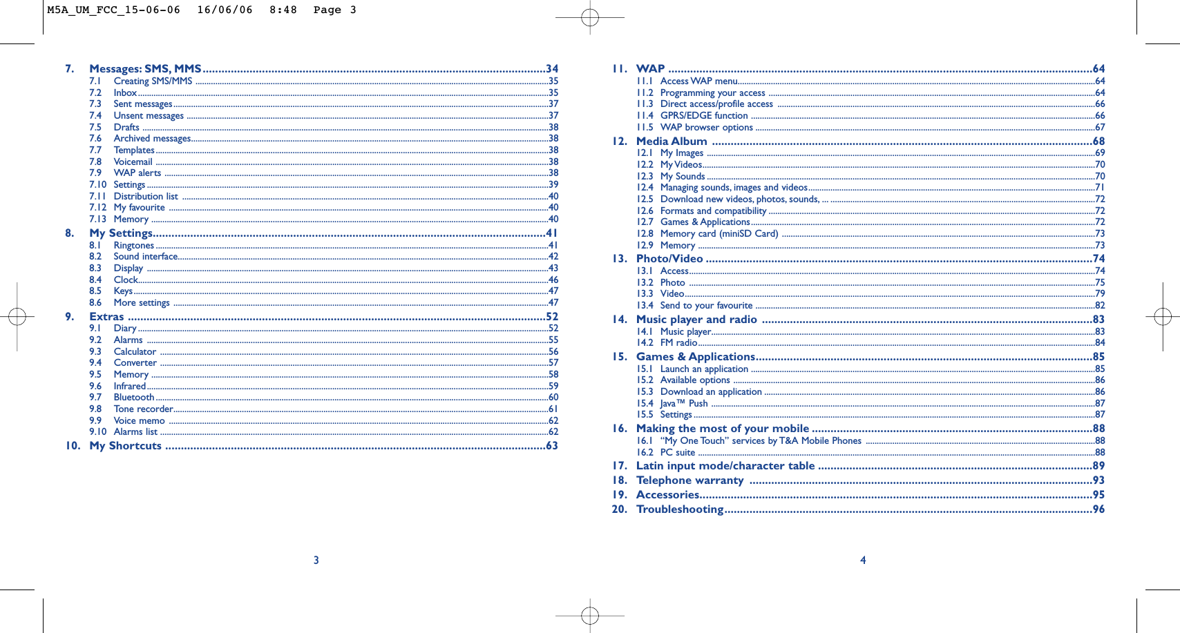11. WAP ........................................................................................................................................6411.1 Access WAP menu..................................................................................................................................................................6411.2 Programming your access ....................................................................................................................................................6411.3 Direct access/profile access ................................................................................................................................................6611.4 GPRS/EDGE function ............................................................................................................................................................6611.5 WAP browser options ..........................................................................................................................................................6712. Media Album ..........................................................................................................................6812.1 My Images ................................................................................................................................................................................6912.2 My Videos..................................................................................................................................................................................7012.3 My Sounds ................................................................................................................................................................................7012.4 Managing sounds, images and videos..................................................................................................................................7112.5 Download new videos, photos, sounds, ... ........................................................................................................................7212.6 Formats and compatibility ....................................................................................................................................................7212.7 Games &amp; Applications............................................................................................................................................................7212.8 Memory card (miniSD Card) ..............................................................................................................................................7312.9 Memory ....................................................................................................................................................................................7313. Photo/Video ............................................................................................................................7413.1 Access........................................................................................................................................................................................7413.2 Photo ........................................................................................................................................................................................7513.3 Video..........................................................................................................................................................................................7913.4 Send to your favourite ..........................................................................................................................................................8214. Music player and radio ..........................................................................................................8314.1 Music player..............................................................................................................................................................................8314.2 FM radio....................................................................................................................................................................................8415. Games &amp; Applications............................................................................................................8515.1 Launch an application ............................................................................................................................................................8515.2 Available options ....................................................................................................................................................................8615.3 Download an application ......................................................................................................................................................8615.4 Java™ Push ..............................................................................................................................................................................8715.5 Settings ......................................................................................................................................................................................8716. Making the most of your mobile ..........................................................................................8816.1 “My One Touch” services by T&amp;A Mobile Phones ........................................................................................................8816.2 PC suite ....................................................................................................................................................................................8817. Latin input mode/character table ........................................................................................8918. Telephone warranty ..............................................................................................................9319. Accessories..............................................................................................................................9520. Troubleshooting......................................................................................................................9647. Messages: SMS, MMS..............................................................................................................347.1 Creating SMS/MMS ................................................................................................................................................................357.2 Inbox..........................................................................................................................................................................................357.3 Sent messages..........................................................................................................................................................................377.4 Unsent messages ....................................................................................................................................................................377.5 Drafts ........................................................................................................................................................................................387.6 Archived messages..................................................................................................................................................................387.7 Templates ..................................................................................................................................................................................387.8 Voicemail ..................................................................................................................................................................................387.9 WAP alerts ..............................................................................................................................................................................387.10 Settings ......................................................................................................................................................................................397.11 Distribution list ......................................................................................................................................................................407.12 My favourite ............................................................................................................................................................................407.13 Memory ....................................................................................................................................................................................408. My Settings..............................................................................................................................418.1 Ringtones ..................................................................................................................................................................................418.2 Sound interface........................................................................................................................................................................428.3 Display ......................................................................................................................................................................................438.4 Clock..........................................................................................................................................................................................468.5 Keys............................................................................................................................................................................................478.6 More settings ..........................................................................................................................................................................479. Extras ......................................................................................................................................529.1 Diary ..........................................................................................................................................................................................529.2 Alarms ......................................................................................................................................................................................559.3 Calculator ................................................................................................................................................................................569.4 Converter ................................................................................................................................................................................579.5 Memory ....................................................................................................................................................................................589.6 Infrared......................................................................................................................................................................................599.7 Bluetooth ..................................................................................................................................................................................609.8 Tone recorder..........................................................................................................................................................................619.9 Voice memo ............................................................................................................................................................................629.10 Alarms list ................................................................................................................................................................................6210. My Shortcuts ..........................................................................................................................633M5A_UM_FCC_15-06-06  16/06/06  8:48  Page 3