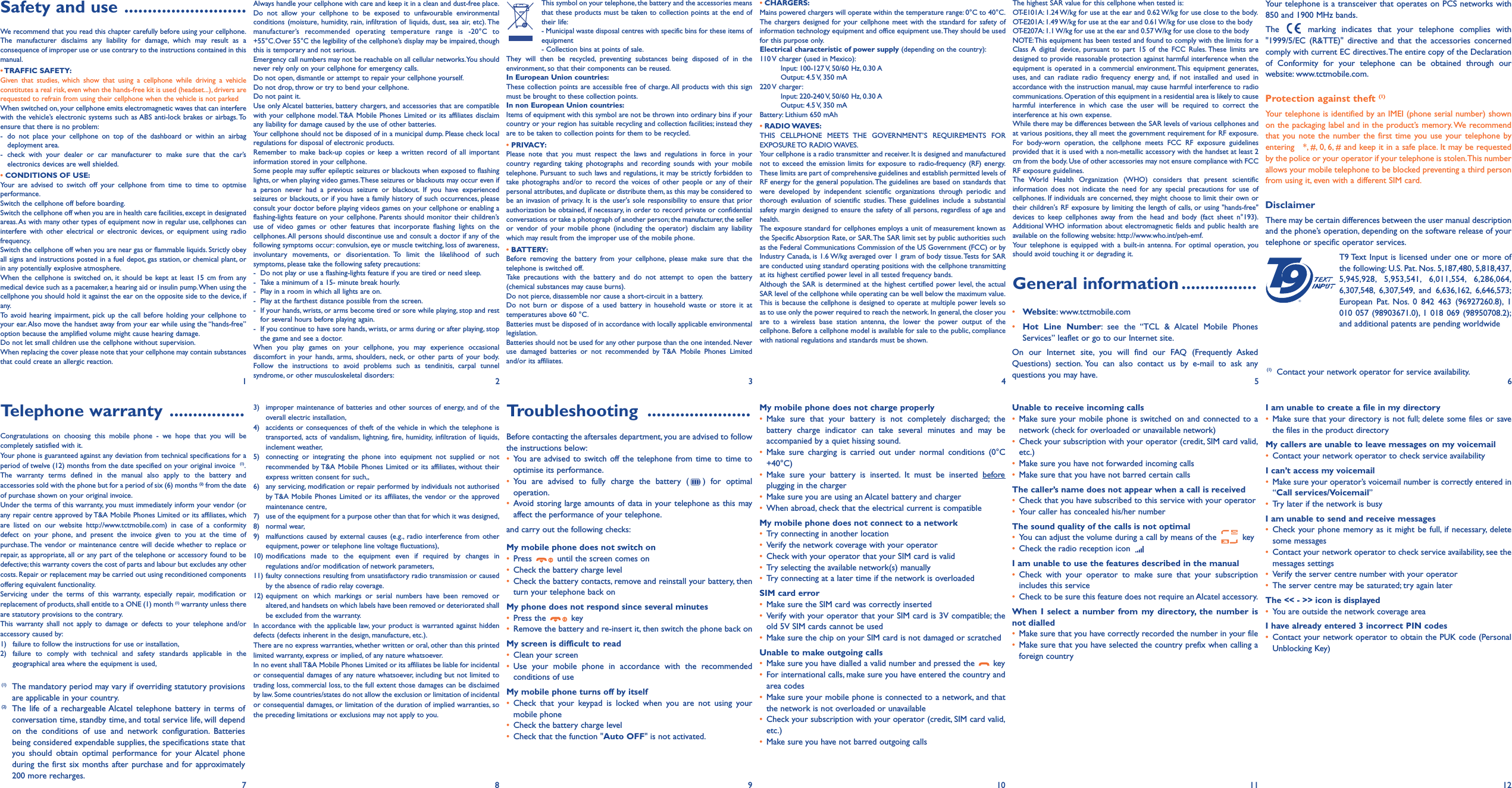 Safety and use ..........................We recommend that you read this chapter carefully before using your cellphone.The manufacturer disclaims any liability for damage, which may result as aconsequence of improper use or use contrary to the instructions contained in thismanual.• TRAFFIC SAFETY:Given that studies, which show that using a cellphone while driving a vehicleconstitutes a real risk, even when the hands-free kit is used (headset...), drivers arerequested to refrain from using their cellphone when the vehicle is not parkedWhen switched on, your cellphone emits electromagnetic waves that can interferewith the vehicle’s electronic systems such as ABS anti-lock brakes or airbags. Toensure that there is no problem:- do not place your cellphone on top of the dashboard or within an airbagdeployment area.- check with your dealer or car manufacturer to make sure that the car’selectronics devices are well shielded.• CONDITIONS OF USE:Your are advised to switch off your cellphone from time to time to optmiseperformance.Switch the cellphone off before boarding.Switch the cellphone off when you are in health care facilities, except in designatedareas.As with many other types of equipment now in regular use, cellphones caninterfere with other electrical or electronic devices, or equipment using radiofrequency.Switch the cellphone off when you are near gas or flammable liquids. Strictly obeyall signs and instructions posted in a fuel depot, gas station, or chemical plant, orin any potentially explosive atmosphere.When the cellphone is switched on, it should be kept at least 15 cm from anymedical device such as a pacemaker, a hearing aid or insulin pump.When using thecellphone you should hold it against the ear on the opposite side to the device, ifany.To avoid hearing impairment, pick up the call before holding your cellphone toyour ear. Also move the handset away from your ear while using the “hands-free”option because the amplified volume might cause hearing damage.Do not let small children use the cellphone without supervision.When replacing the cover please note that your cellphone may contain substancesthat could create an allergic reaction.Always handle your cellphone with care and keep it in a clean and dust-free place.Do not allow your cellphone to be exposed to unfavourable environmentalconditions (moisture, humidity, rain, infiltration of liquids, dust, sea air, etc). Themanufacturer’s recommended operating temperature range is -20°C to+55°C.Over 55°C the legibility of the cellphone’s display may be impaired, thoughthis is temporary and not serious.Emergency call numbers may not be reachable on all cellular networks.You shouldnever rely only on your cellphone for emergency calls.Do not open, dismantle or attempt to repair your cellphone yourself.Do not drop, throw or try to bend your cellphone.Do not paint it.Use only Alcatel batteries, battery chargers, and accessories that are compatiblewith your cellphone model. T&amp;A Mobile Phones Limited or its affiliates disclaimany liability for damage caused by the use of other batteries.Your cellphone should not be disposed of in a municipal dump. Please check localregulations for disposal of electronic products.Remember to make back-up copies or keep a written record of all importantinformation stored in your cellphone.Some people may suffer epileptic seizures or blackouts when exposed to flashinglights, or when playing video games.These seizures or blackouts may occur even ifa person never had a previous seizure or blackout. If you have experiencedseizures or blackouts, or if you have a family history of such occurrences, pleaseconsult your doctor before playing videos games on your cellphone or enabling aflashing-lights feature on your cellphone. Parents should monitor their children’suse of video games or other features that incorporate flashing lights on thecellphones. All persons should discontinue use and consult a doctor if any of thefollowing symptoms occur: convulsion, eye or muscle twitching, loss of awareness,involuntary movements, or disorientation. To limit the likelihood of suchsymptoms, please take the following safety precautions:- Do not play or use a flashing-lights feature if you are tired or need sleep.- Take a minimum of a 15- minute break hourly.- Play in a room in which all lights are on.- Play at the farthest distance possible from the screen.- If your hands, wrists, or arms become tired or sore while playing, stop and restfor several hours before playing again.- If you continue to have sore hands, wrists, or arms during or after playing, stopthe game and see a doctor.When you play games on your cellphone, you may experience occasionaldiscomfort in your hands, arms, shoulders, neck, or other parts of your body.Follow the instructions to avoid problems such as tendinitis, carpal tunnelsyndrome, or other musculoskeletal disorders:3) improper maintenance of batteries and other sources of energy, and of theoverall electric installation,4) accidents or consequences of theft of the vehicle in which the telephone istransported, acts of vandalism, lightning, fire, humidity, infiltration of liquids,inclement weather,5) connecting or integrating the phone into equipment not supplied or notrecommended by T&amp;A Mobile Phones Limited or its affiliates, without theirexpress written consent for such,,6) any servicing, modification or repair performed by individuals not authorisedby T&amp;A Mobile Phones Limited or its affiliates, the vendor or the approvedmaintenance centre,7) use of the equipment for a purpose other than that for which it was designed,8) normal wear,9) malfunctions caused by external causes (e.g., radio interference from otherequipment, power or telephone line voltage fluctuations),10) modifications made to the equipment even if required by changes inregulations and/or modification of network parameters,11) faulty connections resulting from unsatisfactory radio transmission or causedby the absence of radio relay coverage.12) equipment on which markings or serial numbers have been removed oraltered, and handsets on which labels have been removed or deteriorated shallbe excluded from the warranty.In accordance with the applicable law, your product is warranted against hiddendefects (defects inherent in the design, manufacture, etc.).There are no express warranties, whether written or oral, other than this printedlimited warranty, express or implied, of any nature whatsoever.In no event shall T&amp;A Mobile Phones Limited or its affiliates be liable for incidentalor consequential damages of any nature whatsoever, including but not limited totrading loss, commercial loss, to the full extent those damages can be disclaimedby law. Some countries/states do not allow the exclusion or limitation of incidentalor consequential damages, or limitation of the duration of implied warranties, sothe preceding limitations or exclusions may not apply to you.Troubleshooting ......................Before contacting the aftersales department, you are advised to followthe instructions below:•You are advised to switch off the telephone from time to time tooptimise its performance.•You are advised to fully charge the battery ( ) for optimaloperation.•Avoid storing large amounts of data in your telephone as this mayaffect the performance of your telephone.and carry out the following checks:My mobile phone does not switch on•Press  until the screen comes on•Check the battery charge level•Check the battery contacts, remove and reinstall your battery, thenturn your telephone back onMy phone does not respond since several minutes•Press the  key•Remove the battery and re-insert it, then switch the phone back on My screen is difficult to read•Clean your screen•Use your mobile phone in accordance with the recommendedconditions of useMy mobile phone turns off by itself•Check that your keypad is locked when you are not using yourmobile phone•Check the battery charge level•Check that the function &quot;Auto OFF&quot; is not activated.• CHARGERS:Mains powered chargers will operate within the temperature range: 0°C to 40°C.The chargers designed for your cellphone meet with the standard for safety ofinformation technology equipment and office equipment use.They should be usedfor this purpose only.Electrical characteristic of power supply (depending on the country):110 V charger (used in Mexico):Input: 100-127 V, 50/60  Hz, 0.30 AOutput: 4.5 V, 350  mA220 V  charger:Input: 220-240 V, 50/60  Hz, 0.30 AOutput: 4.5 V, 350  mABattery: Lithium 650 mAh• RADIO WAVES:THIS CELLPHONE MEETS THE GOVERNMENT’S REQUIREMENTS FOREXPOSURE TO  RADIO WAVES.Your cellphone is a radio transmitter and receiver. It is designed and manufacturednot to exceed the emission limits for exposure to radio-frequency (RF) energy.These limits are part of comprehensive guidelines and establish permitted levels ofRF energy for the general population.The guidelines are based on standards thatwere developed by independent scientific organizations through periodic andthorough evaluation of scientific studies. These guidelines include a substantialsafety margin designed to ensure the safety of all persons, regardless of age andhealth.The exposure standard for cellphones employs a unit of measurement known asthe Specific Absorption Rate, or SAR.The SAR limit set by public authorities suchas the Federal Communications Commission of the US Government (FCC) or byIndustry Canada, is 1.6 W/kg averaged over 1 gram of body tissue. Tests for SARare conducted using standard operating positions with the cellphone transmittingat its highest certified power level in all tested frequency bands.Although the SAR is determined at the highest certified power level, the actualSAR level of the cellphone while operating can be well below the maximum value.This is because the cellphone is designed to operate at multiple power levels soas to use only the power required to reach the network. In general, the closer youare to a wireless base station antenna, the lower the power output of thecellphone. Before a cellphone model is available for sale to the public, compliancewith national regulations and standards must be shown.My mobile phone does not charge properly•Make sure that your battery is not completely discharged; thebattery charge indicator can take several minutes and may beaccompanied by a quiet hissing sound.•Make sure charging is carried out under normal conditions (0°C+40°C)•Make sure your battery is inserted. It must be inserted beforeplugging in the charger•Make sure you are using an Alcatel battery and charger•When abroad, check that the electrical current is compatibleMy mobile phone does not connect to a network•Try connecting in another location•Verify the network coverage with your operator•Check with your operator that your SIM card is valid•Try selecting the available network(s) manually•Try connecting at a later time if the network is overloadedSIM card error•Make sure the SIM card was correctly inserted•Verify with your operator that your SIM card is 3V compatible; theold 5V SIM cards cannot be used•Make sure the chip on your SIM card is not damaged or scratchedUnable to make outgoing calls•Make sure you have dialled a valid number and pressed the  key•For international calls, make sure you have entered the country andarea codes•Make sure your mobile phone is connected to a network, and thatthe network is not overloaded or unavailable•Check your subscription with your operator (credit, SIM card valid,etc.)•Make sure you have not barred outgoing callsThe highest SAR value for this cellphone when tested is:OT-E101A: 1.24 W/kg for use at the ear and 0.62 W/kg for use close to the body.OT-E201A: 1.49 W/kg for use at the ear and 0.61 W/kg for use close to the bodyOT-E207A: 1.1 W/kg for use at the ear and 0.57 W/kg for use close to the bodyNOTE:This equipment has been tested and found to comply with the limits for aClass A digital device, pursuant to part 15 of the FCC Rules. These limits aredesigned to provide reasonable protection against harmful interference when theequipment is operated in a commercial environment. This equipment generates,uses, and can radiate radio frequency energy and, if not installed and used inaccordance with the instruction manual, may cause harmful interference to radiocommunications. Operation of this equipment in a residential area is likely to causeharmful interference in which case the user will be required to correct theinterference at his own expense.While there may be differences between the SAR levels of various cellphones andat various positions, they all meet the government requirement for RF exposure.For body-worn operation, the cellphone meets FCC RF exposure guidelinesprovided that it is used with a non-metallic accessory with the handset at least 2cm from the body. Use of other accessories may not ensure compliance with FCCRF exposure guidelines.The World Health Organization (WHO) considers that present scientificinformation does not indicate the need for any special precautions for use ofcellphones. If individuals are concerned, they might choose to limit their own ortheir children&apos;s RF exposure by limiting the length of calls, or using &quot;hands-free&quot;devices to keep cellphones away from the head and body (fact sheet n°193).Additional WHO information about electromagnetic fields and public health areavailable on the following website: http://www.who.int/peh-emf.Your telephone is equipped with a built-in antenna. For optimal operation, youshould avoid touching it or degrading it.General information ................•Website: www.tctmobile.com•Hot Line Number: see the “TCL &amp; Alcatel Mobile PhonesServices” leaflet or go to our Internet site.On our Internet site, you will find our FAQ (Frequently AskedQuestions) section. You can also contact us by e-mail to ask anyquestions you may have.Unable to receive incoming calls•Make sure your mobile phone is switched on and connected to anetwork (check for overloaded or unavailable network)•Check your subscription with your operator (credit, SIM card valid,etc.)•Make sure you have not forwarded incoming calls•Make sure that you have not barred certain callsThe caller’s name does not appear when a call is received•Check that you have subscribed to this service with your operator•Your caller has concealed his/her numberThe sound quality of the calls is not optimal•You can adjust the volume during a call by means of the  key•Check the radio reception icon I am unable to use the features described in the manual•Check with your operator to make sure that your subscriptionincludes this service•Check to be sure this feature does not require an Alcatel accessory.When I select a number from my directory, the number isnot dialled•Make sure that you have correctly recorded the number in your file•Make sure that you have selected the country prefix when calling aforeign countryYour telephone is a transceiver that operates on PCS networks with850 and 1900 MHz bands.The  marking indicates that your telephone complies with&quot;1999/5/EC (R&amp;TTE)&quot; directive and that the accessories concernedcomply with current EC directives.The entire copy of the Declarationof Conformity for your telephone can be obtained through ourwebsite: www.tctmobile.com.Protection against theft (1)Your telephone is identified by an IMEI (phone serial number) shownon the packaging label and in the product’s memory.We recommendthat you note the number the first time you use your telephone byentering   *, #, 0, 6, # and keep it in a safe place. It may be requestedby the police or your operator if your telephone is stolen.This numberallows your mobile telephone to be blocked preventing a third personfrom using it, even with a different SIM card.DisclaimerThere may be certain differences between the user manual descriptionand the phone’s operation, depending on the software release of yourtelephone or specific operator services.T9 Text Input is licensed under one or more ofthe following: U.S. Pat. Nos. 5,187,480, 5,818,437,5,945,928, 5,953,541, 6,011,554, 6,286,064,6,307,548, 6,307,549, and 6,636,162, 6,646,573;European Pat. Nos. 0 842 463 (96927260.8), 1010 057 (98903671.0), 1 018 069 (98950708.2);and additional patents are pending worldwideI am unable to create a file in my directory•Make sure that your directory is not full; delete some files or savethe files in the product directoryMy callers are unable to leave messages on my voicemail•Contact your network operator to check service availabilityI can’t access my voicemail•Make sure your operator’s voicemail number is correctly entered in“Call services/Voicemail”•Try later if the network is busyI am unable to send and receive messages•Check your phone memory as it might be full, if necessary, deletesome messages•Contact your network operator to check service availability, see themessages settings•Verify the server centre number with your operator•The server centre may be saturated; try again laterThe &lt;&lt; - &gt;&gt; icon is displayed•You are outside the network coverage areaI have already entered 3 incorrect PIN codes•Contact your network operator to obtain the PUK code (PersonalUnblocking Key)123456Telephone warranty ................Congratulations on choosing this mobile phone - we hope that you will becompletely satisfied with it.Your phone is guaranteed against any deviation from technical specifications for aperiod of twelve (12) months from the date specified on your original invoice  (1).The warranty terms defined in the manual also apply to the battery andaccessories sold with the phone but for a period of six (6) months (2) from the dateof purchase shown on your original invoice.Under the terms of this warranty, you must immediately inform your vendor (orany repair centre approved by T&amp;A Mobile Phones Limited or its affiliates, whichare listed on our website http://www.tctmobile.com) in case of a conformitydefect on your phone, and present the invoice given to you at the time ofpurchase. The vendor or maintenance centre will decide whether to replace orrepair, as appropriate, all or any part of the telephone or accessory found to bedefective; this warranty covers the cost of parts and labour but excludes any othercosts. Repair or replacement may be carried out using reconditioned componentsoffering equivalent functionality.Servicing under the terms of this warranty, especially repair, modification orreplacement of products, shall entitle to a ONE (1) month (1) warranty unless thereare statutory provisions to the contrary.This warranty shall not apply to damage or defects to your telephone and/oraccessory caused by:1) failure to follow the instructions for use or installation,2) failure to comply with technical and safety standards applicable in thegeographical area where the equipment is used,7 8 9101112(1) The mandatory period may vary if overriding statutory provisionsare applicable in your country.(2) The life of a rechargeable Alcatel telephone battery in terms ofconversation time, standby time, and total service life, will dependon the conditions of use and network configuration. Batteriesbeing considered expendable supplies, the specifications state thatyou should obtain optimal performance for your Alcatel phoneduring the first six months after purchase and for approximately200 more recharges.®This symbol on your telephone, the battery and the accessories meansthat these products must be taken to collection points at the end oftheir life:- Municipal waste disposal centres with specific bins for these items ofequipment- Collection bins at points of sale.They will then be recycled, preventing substances being disposed of in theenvironment, so that their components can be reused.In European Union countries:These collection points are accessible free of charge. All products with this signmust be brought to these collection points.In non European Union countries:Items of equipment with this symbol are not be thrown into ordinary bins if yourcountry or your region has suitable recycling and collection facilities; instead theyare to be taken to collection points for them to be recycled.• PRIVACY:Please note that you must respect the laws and regulations in force in yourcountry regarding taking photographs and recording sounds with your mobiletelephone. Pursuant to such laws and regulations, it may be strictly forbidden totake photographs and/or to record the voices of other people or any of theirpersonal attributes, and duplicate or distribute them, as this may be considered tobe an invasion of privacy. It is the user&apos;s sole responsibility to ensure that priorauthorization be obtained, if necessary, in order to record private or confidentialconversations or take a photograph of another person; the manufacturer, the selleror vendor of your mobile phone (including the operator) disclaim any liabilitywhich may result from the improper use of the mobile phone.• BATTERY:Before removing the battery from your cellphone, please make sure that thetelephone is switched off.Take precautions with the battery and do not attempt to open the battery(chemical substances may cause burns).Do not pierce, disassemble nor cause a short-circuit in a battery.Do not burn or dispose of a used battery in household waste or store it attemperatures above 60 °C.Batteries must be disposed of in accordance with locally applicable environmentallegislation.Batteries should not be used for any other purpose than the one intended. Neveruse damaged batteries or not recommended by T&amp;A Mobile Phones Limitedand/or its affiliates.(1) Contact your network operator for service availability.