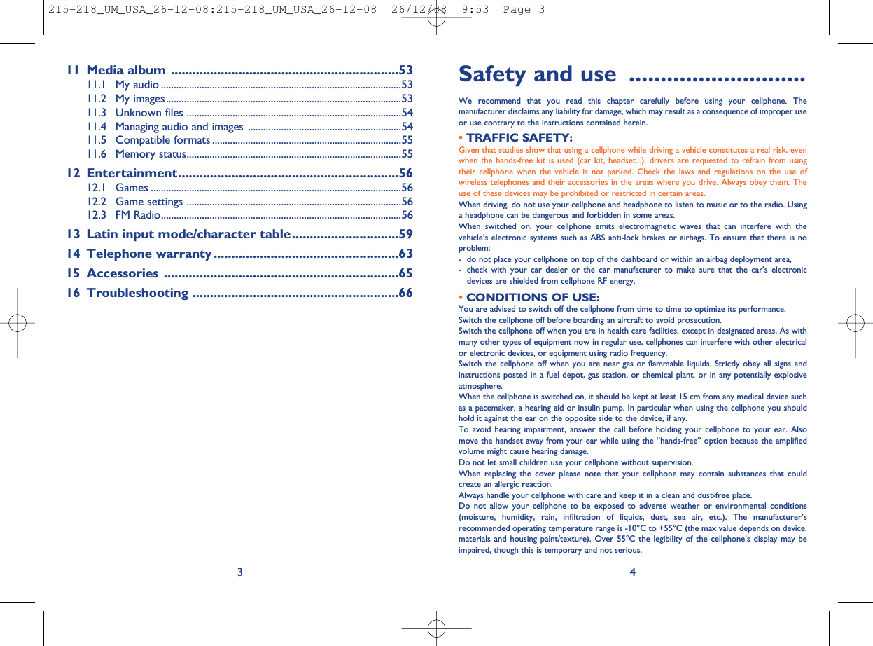 Safety and use ............................We recommend that you read this chapter carefully before using your cellphone. Themanufacturer disclaims any liability for damage, which may result as a consequence of improper useor use contrary to the instructions contained herein.•TRAFFIC SAFETY:Given that studies show that using a cellphone while driving a vehicle constitutes a real risk, evenwhen the hands-free kit is used (car kit, headset...), drivers are requested to refrain from usingtheir cellphone when the vehicle is not parked. Check the laws and regulations on the use ofwireless telephones and their accessories in the areas where you drive. Always obey them. Theuse of these devices may be prohibited or restricted in certain areas.When driving, do not use your cellphone and headphone to listen to music or to the radio. Usinga headphone can be dangerous and forbidden in some areas.When switched on, your cellphone emits electromagnetic waves that can interfere with thevehicle’s electronic systems such as ABS anti-lock brakes or airbags. To ensure that there is noproblem:- do not place your cellphone on top of the dashboard or within an airbag deployment area,- check with your car dealer or the car manufacturer to make sure that the car’s electronicdevices are shielded from cellphone RF energy.•CONDITIONS OF USE:You are advised to switch off the cellphone from time to time to optimize its performance.Switch the cellphone off before boarding an aircraft to avoid prosecution.Switch the cellphone off when you are in health care facilities, except in designated areas. As withmany other types of equipment now in regular use, cellphones can interfere with other electricalor electronic devices, or equipment using radio frequency.Switch the cellphone off when you are near gas or flammable liquids. Strictly obey all signs andinstructions posted in a fuel depot, gas station, or chemical plant, or in any potentially explosiveatmosphere.When the cellphone is switched on, it should be kept at least 15 cm from any medical device suchas a pacemaker, a hearing aid or insulin pump. In particular when using the cellphone you shouldhold it against the ear on the opposite side to the device, if any.To avoid hearing impairment, answer the call before holding your cellphone to your ear. Alsomove the handset away from your ear while using the “hands-free” option because the amplifiedvolume might cause hearing damage.Do not let small children use your cellphone without supervision.When replacing the cover please note that your cellphone may contain substances that couldcreate an allergic reaction.Always handle your cellphone with care and keep it in a clean and dust-free place.Do not allow your cellphone to be exposed to adverse weather or environmental conditions(moisture, humidity, rain, infiltration of liquids, dust, sea air, etc.). The manufacturer’srecommended operating temperature range is -10°C to +55°C (the max value depends on device,materials and housing paint/texture). Over 55°C the legibility of the cellphone’s display may beimpaired, though this is temporary and not serious.411 Media album ................................................................5311.1 My audio ..............................................................................................5311.2 My images............................................................................................5311.3 Unknown files ....................................................................................5411.4 Managing audio and images ............................................................5411.5 Compatible formats ..........................................................................5511.6 Memory status....................................................................................5512 Entertainment..............................................................5612.1 Games ..................................................................................................5612.2 Game settings ....................................................................................5612.3 FM Radio..............................................................................................5613 Latin input mode/character table..............................5914 Telephone warranty ....................................................6315 Accessories ..................................................................6516 Troubleshooting ..........................................................663215-218_UM_USA_26-12-08:215-218_UM_USA_26-12-08  26/12/08  9:53  Page 3