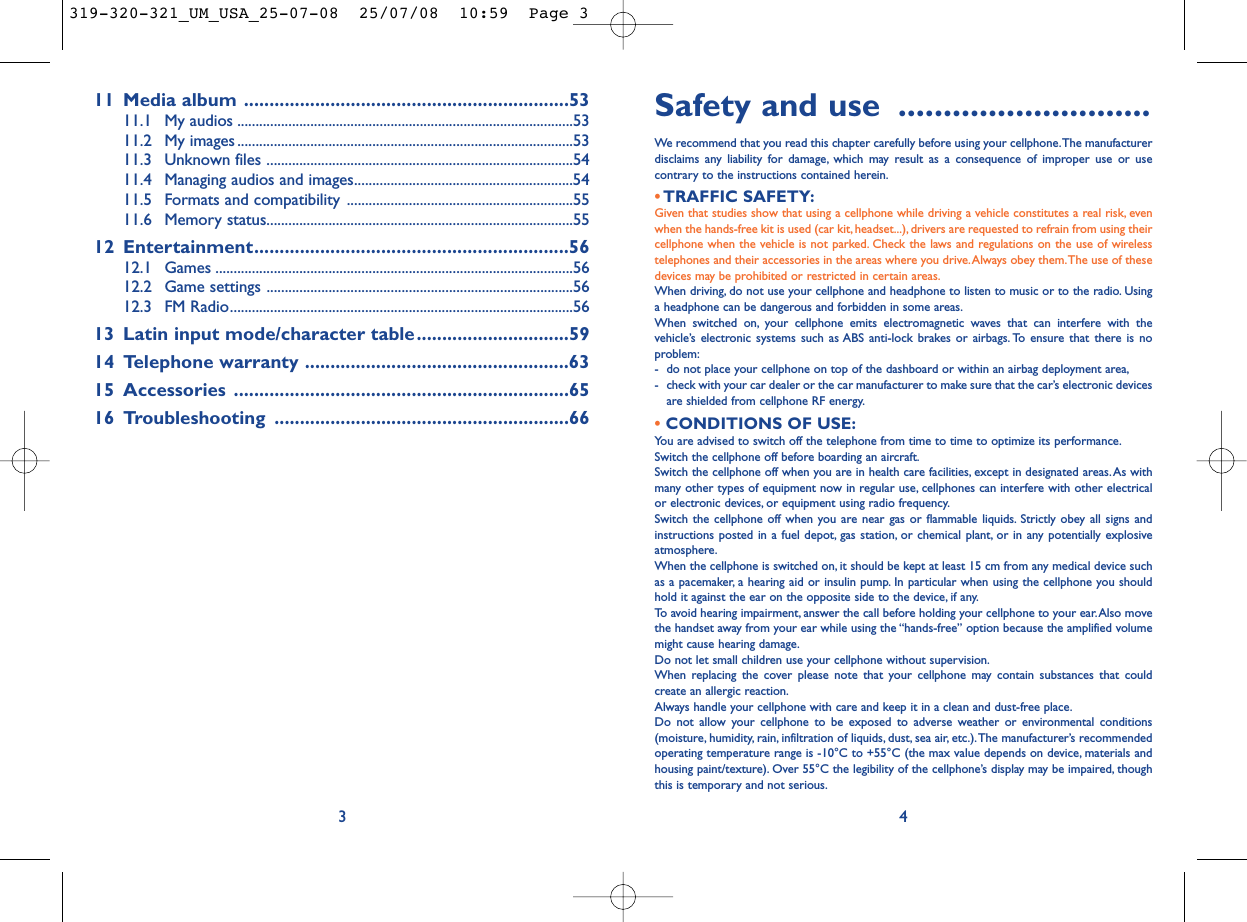 Safety and use ............................We recommend that you read this chapter carefully before using your cellphone.The manufacturerdisclaims any liability for damage, which may result as a consequence of improper use or usecontrary to the instructions contained herein.•TRAFFIC SAFETY:Given that studies show that using a cellphone while driving a vehicle constitutes a real risk, evenwhen the hands-free kit is used (car kit, headset...), drivers are requested to refrain from using theircellphone when the vehicle is not parked. Check the laws and regulations on the use of wirelesstelephones and their accessories in the areas where you drive.Always obey them.The use of thesedevices may be prohibited or restricted in certain areas.When driving, do not use your cellphone and headphone to listen to music or to the radio. Usinga headphone can be dangerous and forbidden in some areas.When switched on, your cellphone emits electromagnetic waves that can interfere with thevehicle’s electronic systems such as ABS anti-lock brakes or airbags. To ensure that there is noproblem:- do not place your cellphone on top of the dashboard or within an airbag deployment area,- check with your car dealer or the car manufacturer to make sure that the car’s electronic devicesare shielded from cellphone RF energy.•CONDITIONS OF USE:You are advised to switch off the telephone from time to time to optimize its performance.Switch the cellphone off before boarding an aircraft.Switch the cellphone off when you are in health care facilities, except in designated areas. As withmany other types of equipment now in regular use, cellphones can interfere with other electricalor electronic devices, or equipment using radio frequency.Switch the cellphone off when you are near gas or flammable liquids. Strictly obey all signs andinstructions posted in a fuel depot, gas station, or chemical plant, or in any potentially explosiveatmosphere.When the cellphone is switched on, it should be kept at least 15 cm from any medical device suchas a pacemaker, a hearing aid or insulin pump. In particular when using the cellphone you shouldhold it against the ear on the opposite side to the device, if any.To avoid hearing impairment, answer the call before holding your cellphone to your ear.Also movethe handset away from your ear while using the “hands-free” option because the amplified volumemight cause hearing damage.Do not let small children use your cellphone without supervision.When replacing the cover please note that your cellphone may contain substances that couldcreate an allergic reaction.Always handle your cellphone with care and keep it in a clean and dust-free place.Do not allow your cellphone to be exposed to adverse weather or environmental conditions(moisture, humidity, rain, infiltration of liquids, dust, sea air, etc.).The manufacturer’s recommendedoperating temperature range is -10°C to +55°C (the max value depends on device, materials andhousing paint/texture). Over 55°C the legibility of the cellphone’s display may be impaired, thoughthis is temporary and not serious.411 Media album ................................................................5311.1 My audios ............................................................................................5311.2 My images ............................................................................................5311.3 Unknown files ....................................................................................5411.4 Managing audios and images............................................................5411.5 Formats and compatibility ..............................................................5511.6 Memory status....................................................................................5512 Entertainment..............................................................5612.1 Games ..................................................................................................5612.2 Game settings ....................................................................................5612.3 FM Radio..............................................................................................5613 Latin input mode/character table..............................5914 Telephone warranty ....................................................6315 Accessories ..................................................................6516 Troubleshooting ..........................................................663319-320-321_UM_USA_25-07-08  25/07/08  10:59  Page 3