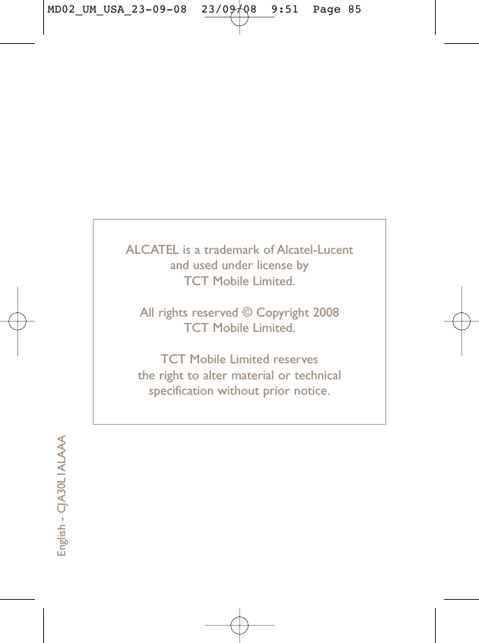 ALCATEL is a trademark of Alcatel-Lucent and used under license by TCT Mobile Limited.All rights reserved © Copyright 2008 TCT Mobile Limited.TCT Mobile Limited reserves the right to alter material or technical specification without prior notice.English - CJA30L1ALAAAMD02_UM_USA_23-09-08  23/09/08  9:51  Page 85