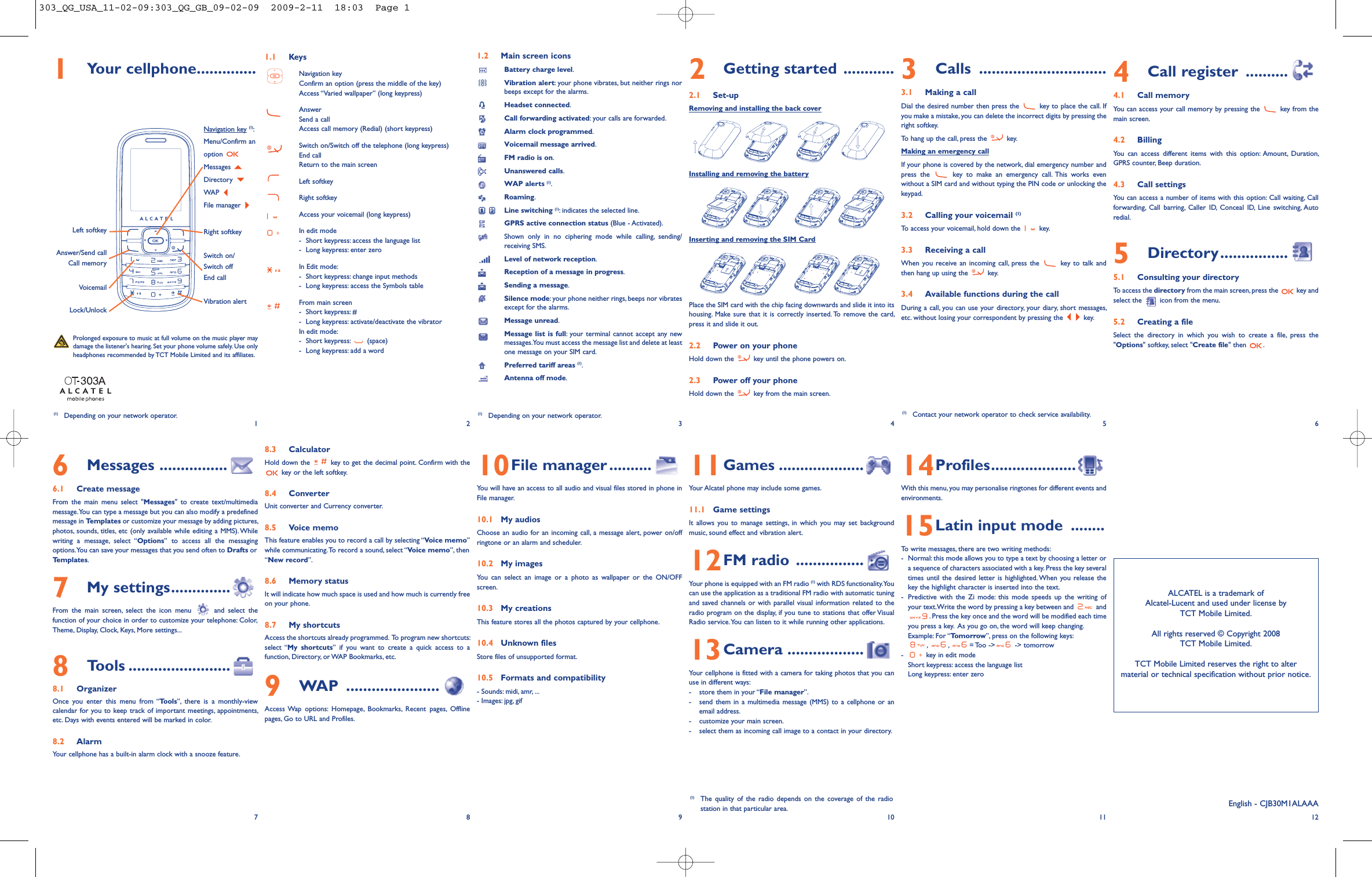 1Your cellphone..............1.1 KeysNavigation keyConfirm an option (press the middle of the key)Access “Varied wallpaper” (long keypress)AnswerSend a callAccess call memory (Redial) (short keypress)Switch on/Switch off the telephone (long keypress)End callReturn to the main screen Left softkeyRight softkeyAccess your voicemail (long keypress)In edit mode - Short keypress: access the language list- Long keypress: enter zeroIn Edit mode:- Short keypress: change input methods- Long keypress: access the Symbols tableFrom main screen- Short keypress: #- Long keypress: activate/deactivate the vibratorIn edit mode:- Short keypress:  (space)- Long keypress: add a word8.3 CalculatorHold down the  key to get the decimal point. Confirm with thekey or the left softkey.8.4 ConverterUnit converter and Currency converter.8.5 Voice memoThis feature enables you to record a call by selecting “Voice memo”while communicating. To record a sound, select “Voice memo”, then“New record”.8.6 Memory statusIt will indicate how much space is used and how much is currently freeon your phone.8.7 My shortcutsAccess the shortcuts already programmed.  To program new shortcuts:select “My shortcuts” if you want to create a quick access to afunction, Directory, or WAP Bookmarks, etc.9WAP ......................Access Wap options: Homepage, Bookmarks, Recent pages, Offlinepages, Go to URL and Profiles.1.2 Main screen iconsBattery charge level.Vibration alert: your phone vibrates, but neither rings norbeeps except for the alarms.Headset connected.Call forwarding activated: your calls are forwarded.Alarm clock programmed.Voicemail message arrived.FM radio is on.Unanswered calls.WAP alerts (1).Roaming.Line switching (1): indicates the selected line.GPRS active connection status (Blue - Activated).Shown only in no ciphering mode while calling, sending/receiving SMS.Level of network reception.Reception of a message in progress.Sending a message.Silence mode: your phone neither rings, beeps nor vibratesexcept for the alarms.Message unread.Message list is full: your terminal cannot accept any newmessages. You must access the message list and delete at leastone message on your SIM card.Preferred tariff areas (1).Antenna off mode.10File manager ..........You will have an access to all audio and visual files stored in phone inFile manager.10.1 My audiosChoose an audio for an incoming call, a message alert, power on/offringtone or an alarm and scheduler.10.2 My imagesYou can select an image or a photo as wallpaper or the ON/OFFscreen.10.3 My creationsThis feature stores all the photos captured by your cellphone. 10.4 Unknown filesStore files of unsupported format.10.5 Formats and compatibility- Sounds: midi, amr, ...- Images: jpg, gif2Getting started ............2.1 Set-upRemoving and installing the back coverInstalling and removing the batteryInserting and removing the SIM CardPlace the SIM card with the chip facing downwards and slide it into itshousing. Make sure that it is correctly inserted. To remove the card,press it and slide it out.2.2 Power on your phoneHold down the  key until the phone powers on.2.3 Power off your phoneHold down the  key from the main screen.11Games ....................Your Alcatel phone may include some games.11.1 Game settingsIt allows you to manage settings, in which you may set backgroundmusic, sound effect and vibration alert.12FM radio ................Your phone is equipped with an FM radio (1) with RDS functionality. Youcan use the application as a traditional FM radio with automatic tuningand saved channels or with parallel visual information related to theradio program on the display, if you tune to stations that offer VisualRadio service. You can listen to it while running other applications.13Camera ..................Your cellphone is fitted with a camera for taking photos that you canuse in different ways:- store them in your “File manager”.- send them in a multimedia message (MMS) to a cellphone or anemail address.- customize your main screen.- select them as incoming call image to a contact in your directory.3Calls ..............................3.1 Making a callDial the desired number then press the  key to place the call. Ifyou make a mistake, you can delete the incorrect digits by pressing theright softkey.To hang up the call, press the  key.Making an emergency callIf your phone is covered by the network, dial emergency number andpress the  key to make an emergency call. This works evenwithout a SIM card and without typing the PIN code or unlocking thekeypad. 3.2 Calling your voicemail (1)To access your voicemail, hold down the  key.3.3 Receiving a callWhen you receive an incoming call, press the  key to talk andthen hang up using the  key. 3.4 Available functions during the callDuring a call, you can use your directory, your diary, short messages,etc. without losing your correspondent by pressing the  key.14Profiles....................With this menu, you may personalise ringtones for different events andenvironments.15Latin input mode ........To write messages, there are two writing methods:- Normal: this mode allows you to type a text by choosing a letter ora sequence of characters associated with a key. Press the key severaltimes until the desired letter is highlighted. When you release thekey the highlight character is inserted into the text.- Predictive with the Zi mode: this mode speeds up the writing ofyour text.Write the word by pressing a key between and  and. Press the key once and the word will be modified each timeyou press a key.  As you go on, the word will keep changing.Example: For “To m o r r ow ”, press on the following keys:, , = Too -&gt;  -&gt; tomorrow- key in edit modeShort keypress: access the language listLong keypress: enter zero4Call register ..........4.1 Call memoryYou can access your call memory by pressing the  key from themain screen. 4.2 BillingYou can access different items with this option: Amount, Duration,GPRS counter, Beep duration.4.3 Call settingsYou can access a number of items with this option: Call waiting, Callforwarding, Call barring, Caller ID, Conceal ID, Line switching, Autoredial.5Directory................5.1 Consulting your directoryTo access the directory from the main screen, press the  key andselect the  icon from the menu. 5.2 Creating a fileSelect the directory in which you wish to create a file, press the&quot;Options&quot; softkey, select &quot;Create file&quot; then  .12(1) Depending on your network operator.34566Messages ................6.1 Create messageFrom the main menu select &quot;Messages&quot; to create text/multimediamessage. You can type a message but you can also modify a predefinedmessage in Templates or customize your message by adding pictures,photos, sounds, titles, etc (only available while editing a MMS). Whilewriting a message, select “Options” to access all the messagingoptions. You can save your messages that you send often to Drafts orTemplates.7My settings..............From the main screen, select the icon menu  and select thefunction of your choice in order to customize your telephone: Color,Theme, Display, Clock, Keys, More settings...8Tools ........................8.1 OrganizerOnce you enter this menu from “Tools”, there is a monthly-viewcalendar for you to keep track of important meetings, appointments,etc. Days with events entered will be marked in color. 8.2 AlarmYour cellphone has a built-in alarm clock with a snooze feature. 78910ALCATEL is a trademark of Alcatel-Lucent and used under license by TCT Mobile Limited.All rights reserved © Copyright 2008TCT Mobile Limited.TCT Mobile Limited reserves the right to alter material or technical specification without prior notice.11 12(1) Contact your network operator to check service availability.(1) The quality of the radio depends on the coverage of the radiostation in that particular area. English - CJB30M1ALAAAProlonged exposure to music at full volume on the music player maydamage the listener&apos;s hearing. Set your phone volume safely. Use onlyheadphones recommended by TCT Mobile Limited and its affiliates.VoicemailSwitch on/Switch offEnd callLeft softkey Right softkeyAnswer/Send callCall memoryNavigation key (1):Menu/Confirm anoption Messages Directory WAP File manager Vibration alert(1) Depending on your network operator.Lock/Unlock303_QG_USA_11-02-09:303_QG_GB_09-02-09  2009-2-11  18:03  Page 1