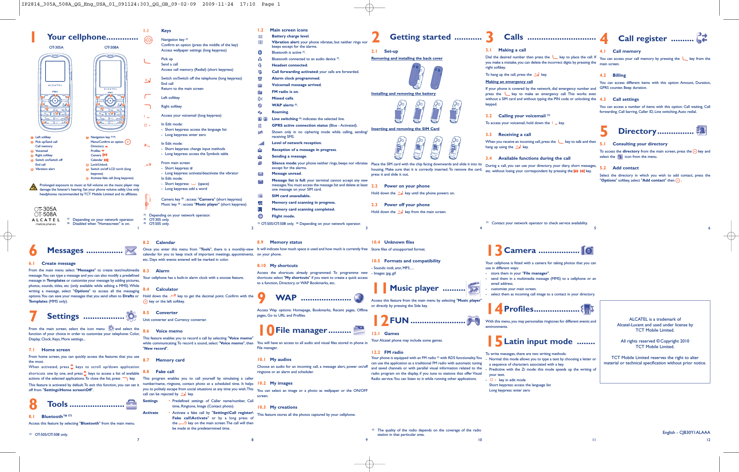 1Your cellphone..............1.1 KeysNavigation key (1)Confirm an option (press the middle of the key)Access wallpaper settings (long keypress)Pick upSend a callAccess call memory (Redial) (short keypress)Switch on/Switch off the telephone (long keypress)End callReturn to the main screenLeft softkeyRight softkeyAccess your voicemail (long keypress)In Edit mode:- Short keypress: access the language list-Long keypress: enter zeroIn Edit mode:- Short keypress: change input methods- Long keypress: access the Symbols tableFrom main screen- Short keypress: #- Long keypress: activate/deactivate the vibratorIn Edit mode:- Short keypress: (space)- Long keypress: add a wordCamera key (2) : access &quot;Camera&quot; (short keypress)Music key (3) : access &quot;Music player&quot; (short keypress)8.2 CalendarOnce you enter this menu from &quot;Tools&quot;, there is a monthly-viewcalendar for you to keep track of important meetings, appointments,etc. Days with events entered will be marked in color.8.3 AlarmYour cellphone has a built-in alarm clock with a snooze feature.8.4 CalculatorHold down the key to get the decimal point. Confirm with thekey or the left softkey.8.5 ConverterUnit converter and Currency converter.8.6 Voice memoThis feature enables you to record a call by selecting &quot;Voice memo&quot;while communicating.To record a sound, select &quot;Voice memo&quot;, then&quot;New record&quot;.8.7 Memory card8.8 Fake callThis program enables you to call yourself by simulating a callernumber/name, ringtone, contact photo at a scheduled time. It helpsyou to politely escape from social situations at any time you wish.Thiscall can be rejected by key.Settings •Predefined settings of Caller name/number, Calltime, Ringtone, Image (Contact photo).Activate •Activate a fake call by &quot;Settings\Call register\Fake call\Activate&quot; or by a long press ofthe key on the main screen.The call will thenbe made at the predetermined time.1.2 Main screen iconsBattery charge level.Vibration alert: your phone vibrates, but neither rings norbeeps except for the alarms.Bluetooth is active (1).Bluetooth connected to an audio device (1).Headset connected.Call forwarding activated: your calls are forwarded.Alarm clock programmed.Voicemail message arrived.FM radio is on.Missed calls.WAP alerts (2).Roaming.Line switching (2):indicates the selected line.GPRS active connection status (Blue - Activated).Shown only in no ciphering mode while calling, sending/receiving SMS.Level of network reception.Reception of a message in progress.Sending a message.Silence mode: your phone neither rings, beeps nor vibratesexcept for the alarms.Message unread.Message list is full: your terminal cannot accept any newmessages.You must access the message list and delete at leastone message on your SIM card.SIM card unavailable.Memory card scanning in progress.Memory card scanning completed.Flight mode.8.9 Memory statusIt will indicate how much space is used and how much is currently freeon your phone.8.10 My shortcutsAccess the shortcuts already programmed. To programme newshortcuts: select &quot;My shortcuts&quot; if you want to create a quick accessto a function, Directory, or WAP Bookmarks, etc.9WAP ......................Access Wap options: Homepage, Bookmarks, Recent pages, Offlinepages, Go to URL and Profiles.10File manager ..........You will have an access to all audio and visual files stored in phone inFile manager.10.1 My audiosChoose an audio for an incoming call, a message alert, power on/offringtone or an alarm and scheduler.10.2 My imagesYou can select an image or a photo as wallpaper or the ON/OFFscreen.10.3 My creationsThis feature stores all the photos captured by your cellphone.2Getting started ............2.1 Set-upRemoving and installing the back coverInstalling and removing the batteryInserting and removing the SIM CardPlace the SIM card with the chip facing downwards and slide it into itshousing. Make sure that it is correctly inserted. To remove the card,press it and slide it out.2.2 Power on your phoneHold down the key until the phone powers on.2.3 Power off your phoneHold down the key from the main screen.10.4 Unknown filesStore files of unsupported format.10.5 Formats and compatibility- Sounds: midi, amr, MP3, ...- Images: jpg, gif11Music player ..........Access this feature from the main menu by selecting &quot;Music player&quot;or directly by pressing the Side key.12FUN ........................12.1 GamesYour Alcatel phone may include some games.12.2 FM radioYour phone is equipped with an FM radio (1) with RDS functionality.Youcan use the application as a traditional FM radio with automatic tuningand saved channels or with parallel visual information related to theradio program on the display, if you tune to stations that offer VisualRadio service.You can listen to it while running other applications.3Calls ..............................3.1 Making a callDial the desired number then press the key to place the call. Ifyou make a mistake, you can delete the incorrect digits by pressing theright softkey.To hang up the call, press the key.Making an emergency callIf your phone is covered by the network, dial emergency number andpress the key to make an emergency call. This works evenwithout a SIM card and without typing the PIN code or unlocking thekeypad.3.2 Calling your voicemail (1)To access your voicemail, hold down the key.3.3 Receiving a callWhen you receive an incoming call, press the key to talk and thenhang up using the key.3.4 Available functions during the callDuring a call, you can use your directory, your diary, short messages,etc. without losing your correspondent by pressing the key.13Camera ..................Your cellphone is fitted with a camera for taking photos that you canuse in different ways:- store them in your &quot;File manager&quot;.- send them in a multimedia message (MMS) to a cellphone or anemail address.- customize your main screen.- select them as incoming call image to a contact in your directory.14Profiles....................With this menu, you may personalize ringtones for different events andenvironments.15Latin input mode ........To write messages, there are two writing methods:- Normal: this mode allows you to type a text by choosing a letter ora sequence of characters associated with a key.- Predictive with the Zi mode: this mode speeds up the writing ofyour text.- key in edit modeShort keypress: access the language listLong keypress: enter zero4Call register ..........4.1 Call memoryYou can access your call memory by pressing the key from themain screen.4.2 BillingYou can access different items with this option: Amount, Duration,GPRS counter, Beep duration.4.3 Call settingsYou can access a number of items with this option: Call waiting, Callforwarding, Call barring, Caller ID, Line switching, Auto redial.5Directory................5.1 Consulting your directoryTo access the directory from the main screen, press the key andselect the icon from the menu.5.2 Add contactSelect the directory in which you wish to add contact, press the&quot;Options&quot; softkey, select &quot;Add contact&quot; then .12(1) OT-505/OT-508 only. (2) Depending on your network operator.(1) Depending on your network operator.(2) OT-305 only.(3) OT-505 only.34566Messages ................6.1 Create messageFrom the main menu select &quot;Messages&quot; to create text/multimediamessage.You can type a message and you can also modify a predefinedmessage in Templates or customize your message by adding pictures,photos, sounds, titles, etc (only available while editing a MMS). Whilewriting a message, select &quot;Options&quot; to access all the messagingoptions.You can save your messages that you send often to Drafts orTemplates (MMS only).7Settings ..................From the main screen, select the icon menu and select thefunction of your choice in order to customize your telephone: Color,Display, Clock, Keys, More settings...7.1 Home screenFrom home screen, you can quickly access the features that you usethe most.When activated, press keys to scroll up/down applicationshortcuts one by one, and press keys to access a list of availableactions of the selected applications.To close the list, press key.This feature is activated by default.To exit this function, you can set itoff from &quot;Settings\Home screen\Off&quot;.8Tools ........................8.1 Bluetooth™ (1)Access this feature by selecting &quot;Bluetooth&quot; from the main menu.789 10ALCATEL is a trademark ofAlcatel-Lucent and used under license byTCT Mobile Limited.All rights reserved © Copyright 2010TCT Mobile Limited.TCT Mobile Limited reserves the right to altermaterial or technical specification without prior notice.11 12(1) Contact your network operator to check service availability.(1) The quality of the radio depends on the coverage of the radiostation in that particular area. English - CJB30Y1ALAAAProlonged exposure to music at full volume on the music player maydamage the listener&apos;s hearing. Set your phone volume safely. Use onlyheadphones recommended by TCT Mobile Limited and its affiliates.(1) Depending on your network operator.(2) Disabled when &quot;Homescreen&quot; is on.Left softkeyPick up/Send callCall memoryVoicemailRight softkeySwitch on/Switch offEnd callVibration alertNavigation key (1) (2):Menu/Confirm an optionDirectoryProfilesCameraCalendarLock/UnlockSwitch on/off LCD torch (longkeypress)Activate fake call (long keypress)10987365421OT-305A OT-508A1(1) OT-505/OT-508 only.274539861012745398610IP2814_305A_508A_QG_Eng_USA_01_091124:303_QG_GB_09-02-09  2009-11-24  17:10  Page 1