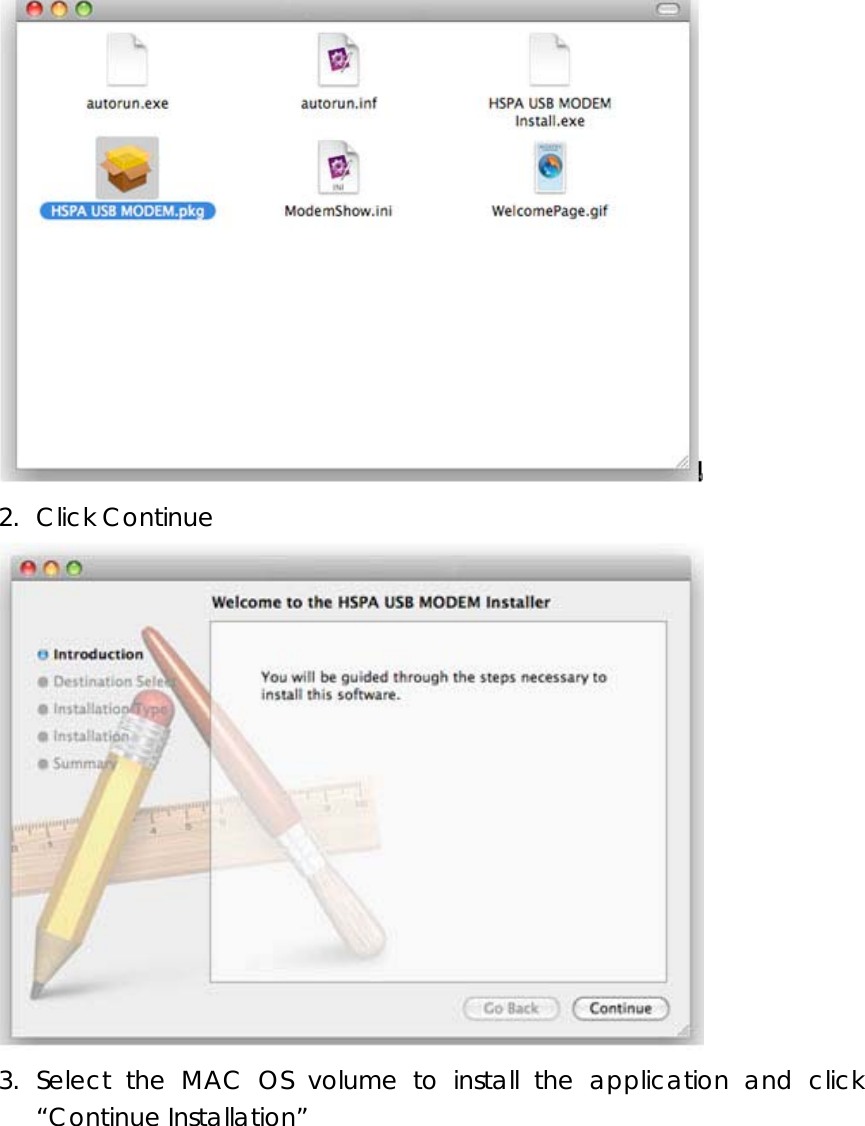  2. Click Continue  3. Select the MAC OS volume to install the application and click “Continue Installation” 