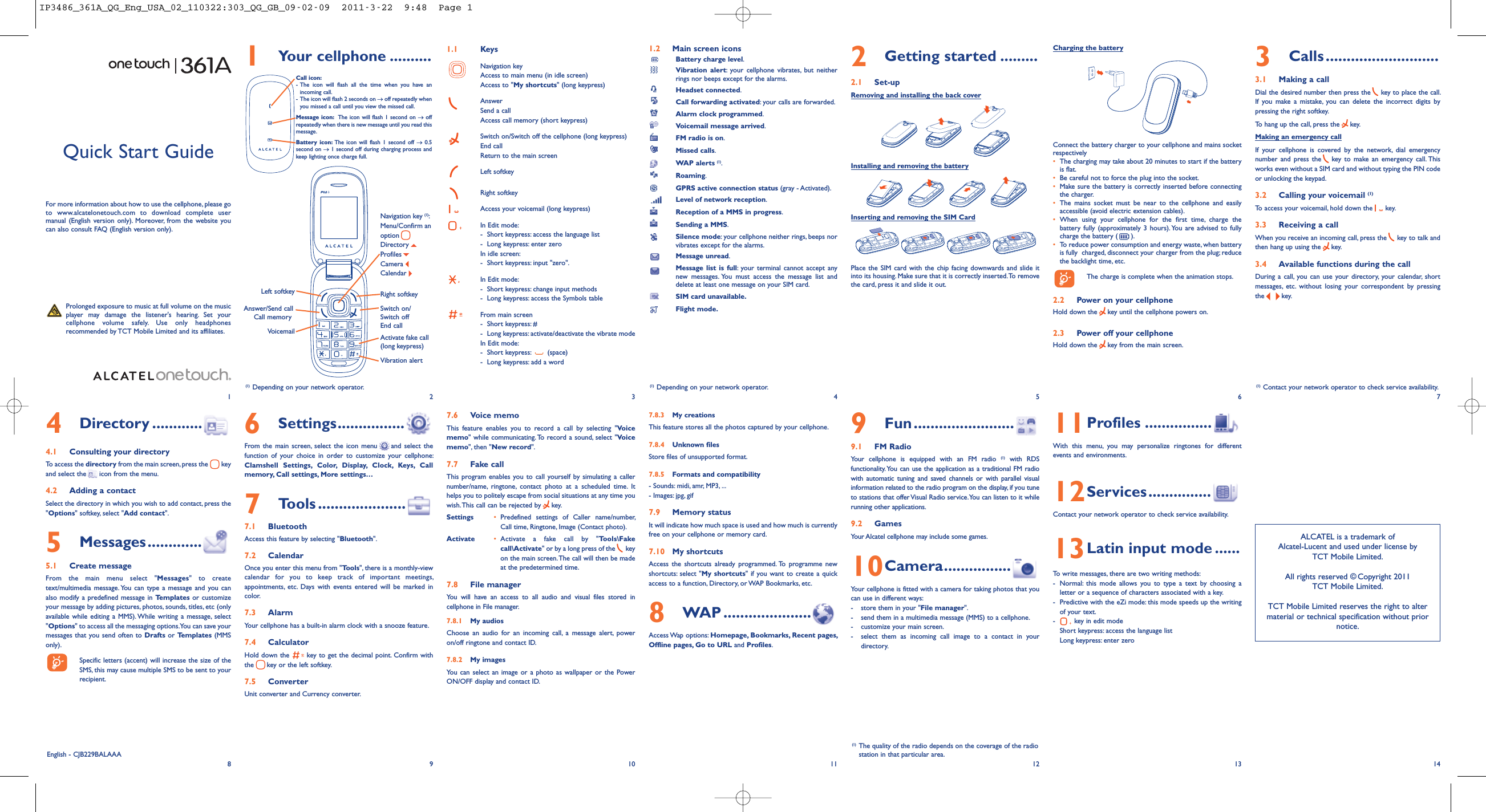 1Your cellphone .......... 1.1 KeysNavigation keyAccess to main menu (in idle screen)Access to &quot;My shortcuts&quot; (long keypress)AnswerSend a callAccess call memory (short keypress)Switch on/Switch off the cellphone (long keypress)End callReturn to the main screenLeft softkeyRight softkeyAccess your voicemail (long keypress)In Edit mode:- Short keypress: access the language list- Long keypress: enter zeroIn idle screen:- Short keypress: input &quot;zero&quot;.In Edit mode:- Short keypress: change input methods- Long keypress: access the Symbols tableFrom main screen- Short keypress: #- Long keypress: activate/deactivate the vibrate modeIn Edit mode:- Short keypress: (space)- Long keypress: add a word1.2 Main screen iconsBattery charge level.Vibration alert: your cellphone vibrates, but neitherrings nor beeps except for the alarms.Headset connected.Call forwarding activated: your calls are forwarded.Alarm clock programmed.Voicemail message arrived.FM radio is on.Missed calls.WAP alerts (1).Roaming.GPRS active connection status (gray - Activated).Level of network reception.Reception of a MMS in progress.Sending a MMS.Silence mode: your cellphone neither rings, beeps norvibrates except for the alarms.Message unread.Message list is full: your terminal cannot accept anynew messages. You must access the message list anddelete at least one message on your SIM card.SIM card unavailable.Flight mode.9Fun........................9.1 FM RadioYour cellphone is equipped with an FM radio (1) with RDSfunctionality.You can use the application as a traditional FM radiowith automatic tuning and saved channels or with parallel visualinformation related to the radio program on the display, if you tuneto stations that offerVisual Radio service.You can listen to it whilerunning other applications.9.2 GamesYour Alcatel cellphone may include some games.10Camera................Your cellphone is fitted with a camera for taking photos that youcan use in different ways:- store them in your &quot;File manager&quot;.- send them in a multimedia message (MMS) to a cellphone.- customize your main screen.- select them as incoming call image to a contact in yourdirectory.7.8.3 My creationsThis feature stores all the photos captured by your cellphone.7.8.4 Unknown filesStore files of unsupported format.7.8.5 Formats and compatibility- Sounds: midi, amr, MP3, ...- Images: jpg, gif7.9 Memory statusIt will indicate how much space is used and how much is currentlyfree on your cellphone or memory card.7.10 My shortcutsAccess the shortcuts already programmed. To programme newshortcuts: select &quot;My shortcuts&quot; if you want to create a quickaccess to a function, Directory, or WAP Bookmarks, etc.8WAP .....................Access Wap options: Homepage, Bookmarks, Recent pages,Offline pages, Go to URL and Profiles.11Profiles ................With this menu, you may personalize ringtones for differentevents and environments.12Services...............Contact your network operator to check service availability.13Latin input mode ......To write messages, there are two writing methods:- Normal: this mode allows you to type a text by choosing aletter or a sequence of characters associated with a key.- Predictive with the eZi mode: this mode speeds up the writingof your text.- key in edit modeShort keypress: access the language listLong keypress: enter zero2Getting started .........2.1 Set-upRemoving and installing the back coverInstalling and removing the batteryInserting and removing the SIM CardPlace the SIM card with the chip facing downwards and slide itinto its housing. Make sure that it is correctly inserted.To removethe card, press it and slide it out.12345677.6 Voice memoThis feature enables you to record a call by selecting &quot;Voicememo&quot; while communicating. To record a sound, select &quot;Voicememo&quot;, then &quot;New record&quot;.7.7 Fake callThis program enables you to call yourself by simulating a callernumber/name, ringtone, contact photo at a scheduled time. Ithelps you to politely escape from social situations at any time youwish.This call can be rejected by key.Settings •Predefined settings of Caller name/number,Call time, Ringtone, Image (Contact photo).Activate •Activate a fake call by &quot;Tools\Fakecall\Activate&quot; or by a long press of the keyon the main screen.The call will then be madeat the predetermined time.7.8 File managerYou will have an access to all audio and visual files stored incellphone in File manager.7.8.1 My audiosChoose an audio for an incoming call, a message alert, poweron/off ringtone and contact ID.7.8.2 My imagesYou can select an image or a photo as wallpaper or the PowerON/OFF display and contact ID.ALCATEL is a trademark ofAlcatel-Lucent and used under license byTCT Mobile Limited.All rights reserved © Copyright 2011TCT Mobile Limited.TCT Mobile Limited reserves the right to altermaterial or technical specification without priornotice.AVoicemailSwitch on/Switch offEnd callLeft softkeyAnswer/Send callCall memoryNavigation key (1):Menu/Confirm anoptionDirectoryProfilesCameraCalendarVibration alertActivate fake call(long keypress)Right softkeyCharging the batteryConnect the battery charger to your cellphone and mains socketrespectively•The charging may take about 20 minutes to start if the batteryis flat.•Be careful not to force the plug into the socket.•Make sure the battery is correctly inserted before connectingthe charger.•The mains socket must be near to the cellphone and easilyaccessible (avoid electric extension cables).•When using your cellphone for the first time, charge thebattery fully (approximately 3 hours). You are advised to fullycharge the battery ( ).•To reduce power consumption and energy waste, when batteryis fully charged, disconnect your charger from the plug; reducethe backlight time, etc.The charge is complete when the animation stops.2.2 Power on your cellphoneHold down the key until the cellphone powers on.2.3 Power off your cellphoneHold down the key from the main screen.6Settings................From the main screen, select the icon menu and select thefunction of your choice in order to customize your cellphone:Clamshell Settings, Color, Display, Clock, Keys, Callmemory, Call settings, More settings…7Tools .....................7.1 BluetoothAccess this feature by selecting &quot;Bluetooth&quot;.7.2 CalendarOnce you enter this menu from &quot;Tools&quot;, there is a monthly-viewcalendar for you to keep track of important meetings,appointments, etc. Days with events entered will be marked incolor.7.3 AlarmYour cellphone has a built-in alarm clock with a snooze feature.7.4 CalculatorHold down the key to get the decimal point. Confirm withthe key or the left softkey.7.5 ConverterUnit converter and Currency converter.Quick Start GuideFor more information about how to use the cellphone, please goto www.alcatelonetouch.com to download complete usermanual (English version only). Moreover, from the website youcan also consult FAQ (English version only).Prolonged exposure to music at full volume on the musicplayer may damage the listener&apos;s hearing. Set yourcellphone volume safely. Use only headphonesrecommended by TCT Mobile Limited and its affiliates.(1) Depending on your network operator. (1) Depending on your network operator.8910 11 12 13 14English - CJB229BALAAA(1) The quality of the radio depends on the coverage of the radiostation in that particular area.4Directory ............4.1 Consulting your directoryTo access the directory from the main screen, press the keyand select the icon from the menu.4.2 Adding a contactSelect the directory in which you wish to add contact, press the&quot;Options&quot; softkey, select &quot;Add contact&quot;.5Messages.............5.1 Create messageFrom the main menu select &quot;Messages&quot; to createtext/multimedia message. You can type a message and you canalso modify a predefined message in Templates or customizeyour message by adding pictures, photos, sounds, titles, etc (onlyavailable while editing a MMS). While writing a message, select&quot;Options&quot; to access all the messaging options.You can save yourmessages that you send often to Drafts or Templates (MMSonly).Specific letters (accent) will increase the size of theSMS, this may cause multiple SMS to be sent to yourrecipient.3Calls...........................3.1 Making a callDial the desired number then press the key to place the call.If you make a mistake, you can delete the incorrect digits bypressing the right softkey.To hang up the call, press the key.Making an emergency callIf your cellphone is covered by the network, dial emergencynumber and press the key to make an emergency call. Thisworks even without a SIM card and without typing the PIN codeor unlocking the keypad.3.2 Calling your voicemail (1)To access your voicemail, hold down the key.3.3 Receiving a callWhen you receive an incoming call, press the key to talk andthen hang up using the key.3.4 Available functions during the callDuring a call, you can use your directory, your calendar, shortmessages, etc. without losing your correspondent by pressingthe key.(1) Contact your network operator to check service availability.Call icon:- The icon will flash all the time when you have anincoming call.- The icon will flash 2 seconds on →off repeatedly whenyou missed a call until you view the missed call.Message icon: The icon will flash 1 second on →offrepeatedly when there is new message until you read thismessage.Battery icon: The icon will flash 1 second off →0.5second on →1 second off during charging process andkeep lighting once charge full.IP3486_361A_QG_Eng_USA_02_110322:303_QG_GB_09-02-09  2011-3-22  9:48  Page 1