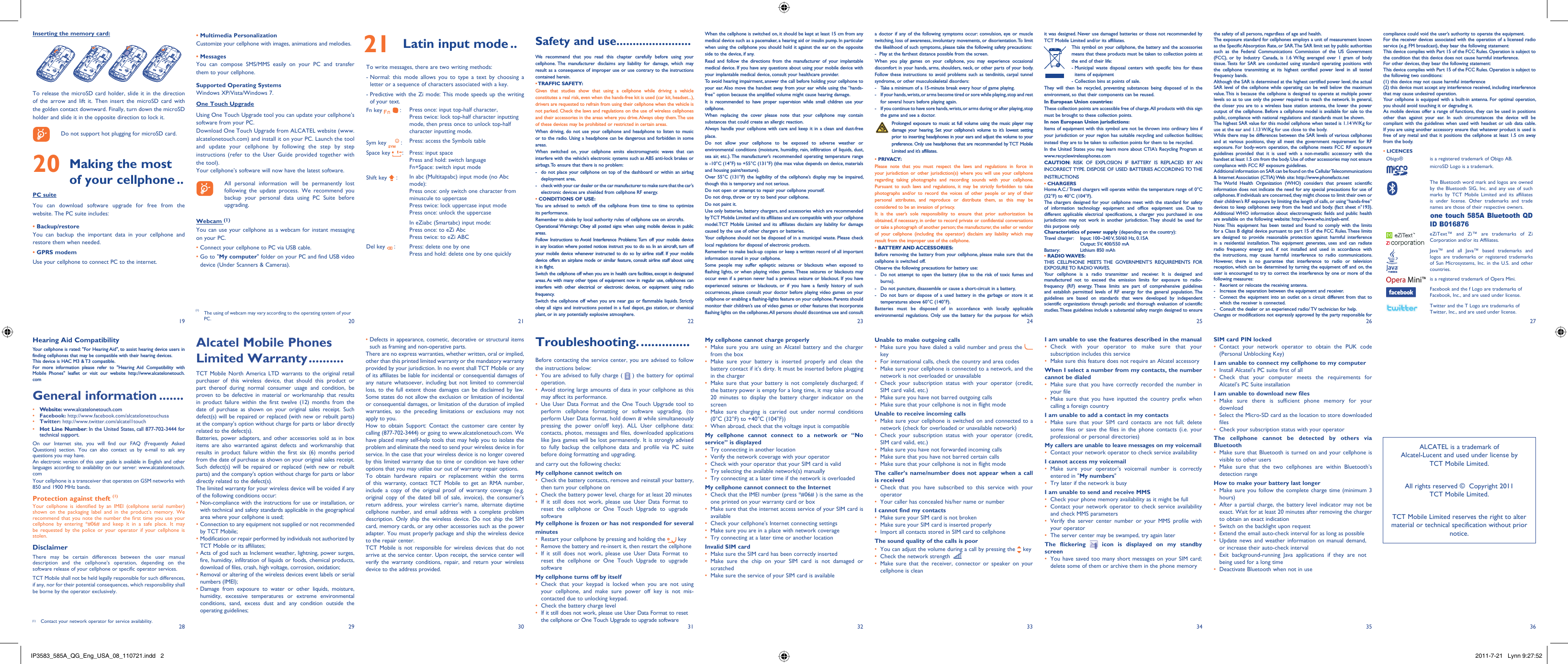 192820292130223123322433253426 273635Safety and use .......................We recommend that you read this chapter carefully before using your cellphone. The manufacturer disclaims any liability for damage, which may result as a consequence of improper use or use contrary to the instructions contained herein.• TRAFFIC  SAFETY:Given that studies show that using a cellphone while driving a vehicle constitutes a real risk, even when the hands-free kit is used (car kit, headset...), drivers are requested to refrain from using their cellphone when the vehicle is not parked. Check the laws and regulations on the use of wireless cellphones and their accessories in the areas where you drive. Always obey them. The use of these devices may be prohibited or restricted in certain areas.When driving, do not use your cellphone and headphone to listen to music or to the radio. Using a headphone can be dangerous and forbidden in some areas.When switched on, your cellphone emits electromagnetic waves that can interfere with the vehicle’s electronic systems such as ABS anti-lock brakes or airbags. To ensure that there is no problem:-  do not place your cellphone on top of the dashboard or within an airbag  deployment area,-  check with your car dealer or the car manufacturer to make sure that the car’s   electronic devices are shielded from cellphone RF energy.• CONDITIONS OF USE:You are advised to switch off the cellphone from time to time to optimize its performance.Remember to abide by local authority rules of cellphone use on aircrafts.Operational Warnings: Obey all posted signs when using mobile devices in public areas.Follow Instructions to Avoid Interference Problems: Turn off your mobile device in any location where posted notices instruct you to do so. In an aircraft, turn off your mobile device whenever instructed to do so by airline staff. If your mobile device offers an airplane mode or similar feature, consult airline staff about using it in flight.Switch the cellphone off when you are in health care facilities, except in designated areas. As with many other types of equipment now in regular use, cellphones can interfere with other electrical or electronic devices, or equipment using radio frequency.Switch the cellphone off when you are near gas or flammable liquids. Strictly obey all signs and instructions posted in a fuel depot, gas station, or chemical plant, or in any potentially explosive atmosphere.When the cellphone is switched on, it should be kept at least 15 cm from any medical device such as a pacemaker, a hearing aid or insulin pump. In particular when using the cellphone you should hold it against the ear on the opposite side to the device, if any. Read and follow the directions from the manufacturer of your implantable medical device. If you have any questions about using your mobile device with your implantable medical device, consult your healthcare provider.To avoid hearing impairment, answer the call before holding your cellphone to your ear. Also move the handset away from your ear while using the “hands-free” option because the amplified volume might cause hearing damage.It is recommended to have proper supervision while small children use your cellphone.When replacing the cover please note that your cellphone may contain substances that could create an allergic reaction.Always handle your cellphone with care and keep it in a clean and dust-free place.Do not allow your cellphone to be exposed to adverse weather or environmental conditions (moisture, humidity, rain, infiltration of liquids, dust, sea air, etc.). The manufacturer’s recommended operating temperature range is -10°C (14°F) to +55°C (131°F) (the max value depends on device, materials and housing paint/texture).Over 55°C (131°F) the legibility of the cellphone’s display may be impaired, though this is temporary and not serious. Do not open or attempt to repair your cellphone yourself.Do not drop, throw or try to bend your cellphone.Do not paint it.Use only batteries, battery chargers, and accessories which are recommended by TCT Mobile Limited and its affiliates and are compatible with your cellphone model.TCT Mobile Limited and its affiliates disclaim any liability for damage caused by the use of other chargers or batteries.Your cellphone should not be disposed of in a municipal waste. Please check local regulations for disposal of electronic products.Remember to make back-up copies or keep a written record of all important information stored in your cellphone.Some people may suffer epileptic seizures or blackouts when exposed to flashing lights, or when playing video games. These seizures or blackouts may occur even if a person never had a previous seizure or blackout. If you have experienced seizures or blackouts, or if you have a family history of such occurrences, please consult your doctor before playing video games on your cellphone or enabling a flashing-lights feature on your cellphone. Parents should monitor their children’s use of video games or other features that incorporate flashing lights on the cellphones. All persons should discontinue use and consult Alcatel Mobile Phones Limited Warranty ..........TCT Mobile North America LTD warrants to the original retail purchaser of this wireless device, that should this product or part thereof during normal consumer usage and condition, be proven to be defective in material or workmanship that results in product failure within the first twelve (12) months from the date of purchase as shown on your original sales receipt. Such defect(s) will be repaired or replaced (with new or rebuilt parts) at the company’s option without charge for parts or labor directly related to the defect(s).Batteries, power adapters, and other accessories sold as in box items are also warranted against defects and workmanship that results in product failure within the first six (6) months period from the date of purchase as shown on your original sales receipt. Such defect(s) will be repaired or replaced (with new or rebuilt parts) and the company’s option without charge for parts or labor directly related to the defect(s).The limited warranty for your wireless device will be voided if any of the following conditions occur:•  Non-compliance with the instructions for use or installation, or with technical and safety standards applicable in the geographical area where your cellphone is used;•  Connection to any equipment not supplied or not recommended by TCT Mobile;•  Modification or repair performed by individuals not authorized by TCT Mobile or its affiliates;•  Acts of god such as Inclement weather, lightning, power surges, fire, humidity, infiltration of liquids or foods, chemical products, download of files, crash, high voltage, corrosion, oxidation;•  Removal or altering of the wireless devices event labels or serial numbers (IMEI);•  Damage from exposure to water or other liquids, moisture, humidity, excessive temperatures or extreme environmental conditions, sand, excess dust and any condition outside the operating guidelines;•  Defects in appearance, cosmetic, decorative or structural items such as framing and non-operative parts.There are no express warranties, whether written, oral or implied, other than this printed limited warranty or the mandatory warranty provided by your jurisdiction. In no event shall TCT Mobile or any of its affiliates be liable for incidental or consequential damages of any nature whatsoever, including but not limited to commercial loss, to the full extent those damages can be disclaimed by law. Some states do not allow the exclusion or limitation of incidental or consequential damages, or limitation of the duration of implied warranties, so the preceding limitations or exclusions may not apply to you.How to obtain Support: Contact the customer care center by calling (877-702-3444) or going to www.alcatelonetouch.com. We have placed many self-help tools that may help you to isolate the problem and eliminate the need to send your wireless device in for service. In the case that your wireless device is no longer covered by this limited warranty due to time or condition we have other options that you may utilize our out of warranty repair options.To obtain hardware repairs or replacement within the terms of this warranty, contact TCT Mobile to get an RMA number, include a copy of the original proof of warranty coverage (e.g. original copy of the dated bill of sale, invoice), the consumer&apos;s return address, your wireless carrier’s name, alternate daytime cellphone number, and email address with a complete problem description. Only ship the wireless device. Do not ship the SIM card, memory cards, or any other accessories such as the power adapter. You must properly package and ship the wireless device to the repair center. TCT Mobile is not responsible for wireless devices that do not arrive at the service center. Upon receipt, the service center will verify the warranty conditions, repair, and return your wireless device to the address provided. a doctor if any of the following symptoms occur: convulsion, eye or muscle twitching, loss of awareness, involuntary movements, or disorientation. To limit the likelihood of such symptoms, please take the following safety precautions:-  Play at the farthest distance possible from the screen.When you play games on your cellphone, you may experience occasional discomfort in your hands, arms, shoulders, neck, or other parts of your body. Follow these instructions to avoid problems such as tendinitis, carpal tunnel syndrome, or other musculoskeletal disorders:-  Take a minimum of a 15-minute break every hour of game playing.-  If your hands, wrists, or arms become tired or sore while playing, stop and rest   for several hours before playing again.-  If you continue to have sore hands, wrists, or arms during or after playing, stop   the game and see a doctor. Prolonged exposure to music at full volume using the music player may damage your hearing. Set your cellphone’s volume to it’s lowest setting prior to inserting headphones in your ears and adjust the volume to your preference. Only use headphones that are recommended by TCT Mobile Limited and it’s affiliates.• PRIVACY:Please note that you must respect the laws and regulations in force in your jurisdiction or other jurisdiction(s) where you will use your cellphone regarding taking photographs and recording sounds with your cellphone. Pursuant to such laws and regulations, it may be strictly forbidden to take photographs and/or to record the voices of other people or any of their personal attributes, and reproduce or distribute them, as this may be considered to be an invasion of privacy.  It is the user’s sole responsibility to ensure that prior authorization be obtained, if necessary, in order to record private or confidential conversations or take a photograph of another person; the manufacturer, the seller or vendor of your cellphone (including the operator) disclaim any liability which may result from the improper use of the cellphone.• BATTERY AND ACCESSORIES:Before removing the battery from your cellphone, please make sure that the cellphone is switched off. Observe the following precautions for battery use: -  Do not attempt to open the battery (due to the risk of toxic fumes and burns). -  Do not puncture, disassemble or cause a short-circuit in a battery, -  Do not burn or dispose of a used battery in the garbage or store it at temperatures above 60°C (140°F). Batteries must be disposed of in accordance with locally applicable environmental regulations. Only use the battery for the purpose for which Troubleshooting. ..............Before contacting the service center, you are advised to follow the instructions below:You are advised to fully charge ( •   ) the battery for optimal operation.Avoid storing large amounts of data in your cellphone as this • may affect its performance.Use User Data Format and the One Touch Upgrade tool to • perform cellphone formatting or software upgrading, (to perform User Data format, hold down # while simultaneously pressing the power on/off key). ALL User cellphone data: contacts, photos, messages and files, downloaded applications like Java games will be lost permanently. It is strongly advised to fully backup the cellphone data and profile via PC suite before doing formatting and upgrading. and carry out the following checks:My cellphone cannot switch on Check the battery contacts, remove and reinstall your battery, • then turn your cellphone on Check the battery power level, charge for at least 20 minutes• If it still does not work, please use User Data Format to • reset the cellphone or One Touch Upgrade to upgrade softwareMy cellphone is frozen or has not responded for several minutesRestart your cellphone by pressing and holding the •   keyRemove the battery and re-insert it, then restart the cellphone• If it still does not work, please use User Data Format to • reset the cellphone or One Touch Upgrade to upgrade softwareMy cellphone turns off by itselfCheck that your keypad is locked when you are not using • your cellphone, and make sure power off key is not mis-contacted due to unlocking keypad.Check the battery charge level• If it still does not work, please use User Data Format to reset • the cellphone or One Touch Upgrade to upgrade softwareMy cellphone cannot charge properlyMake sure you are using an Alcatel battery and the charger • from the boxMake sure your battery is inserted properly and clean the • battery contact if it’s dirty. It must be inserted before plugging in the chargerMake sure that your battery is not completely discharged; if • the battery power is empty for a long time, it may take around 20 minutes to display the battery charger indicator on the screenMake sure charging is carried out under normal conditions • (0°C (32°F) to +40°C (104°F))When abroad, check that the voltage input is compatible• My cellphone cannot connect to a network or “No service” is displayedTry connecting in another location• Verify the network coverage with your operator• Check with your operator that your SIM card is valid• Try selecting the available network(s) manually • Try connecting at a later time if the network is overloaded• My cellphone cannot connect to the InternetCheck that the IMEI number (press *#06# ) is the same as the • one printed on your warranty card or boxMake sure that the internet access service of your SIM card is • availableCheck your cellphone&apos;s Internet connecting settings• Make sure you are in a place with network coverage• Try connecting at a later time or another location• Invalid SIM cardMake sure the SIM card has been correctly inserted• Make sure the chip on your SIM card is not damaged or • scratchedMake sure the service of your SIM card is available• it was designed. Never use damaged batteries or those not recommended by TCT Mobile Limited and/or its affiliates. This symbol on your cellphone, the battery and the accessories means that these products must be taken to collection points at the end of their life:-  Municipal waste disposal centers with specific bins for these items of equipment- Collection bins at points of sale.They will then be recycled, preventing substances being disposed of in the environment, so that their components can be reused.In European Union countries:These collection points are accessible free of charge. All products with this sign must be brought to these collection points.In non European Union jurisdictions:Items of equipment with this symbol are not be thrown into ordinary bins if your jurisdiction or your region has suitable recycling and collection facilities; instead they are to be taken to collection points for them to be recycled.In the United States you may learn more about CTIA’s Recycling Program at www.recyclewirelessphones.comCAUTION: RISK OF EXPLOSION IF BATTERY IS REPLACED BY AN INCORRECT TYPE. DISPOSE OF USED BATTERIES ACCORDING TO THE INSTRUCTIONS• CHARGERSHome A.C./ Travel chargers will operate within the temperature range of: 0°C (32°F) to 40°C (104°F).The chargers designed for your cellphone meet with the standard for safety of information technology equipment and office equipment use. Due to different applicable electrical specifications, a charger you purchased in one jurisdiction may not work in another jurisdiction. They should be used for this purpose only.Characteristics of power supply (depending on the country):Travel charger:  Input: 100~240 V, 50/60 Hz, 0.15A  Output: 5V, 400/550 mABattery:  Lithium 850 mAh• RADIO WAVES:THIS CELLPHONE MEETS THE GOVERNMENT’S REQUIREMENTS FOR EXPOSURE TO  RADIO WAVES.Your cellphone is a radio transmitter and receiver. It is designed and manufactured not to exceed the emission limits for exposure to radio-frequency (RF) energy. These limits are part of comprehensive guidelines and establish permitted levels of RF energy for the general population. The guidelines are based on standards that were developed by independent scientific organizations through periodic and thorough evaluation of scientific studies. These guidelines include a substantial safety margin designed to ensure Hearing Aid CompatibilityYour cellphone is rated: &quot;For Hearing Aid&quot;, to assist hearing device users in finding cellphones that may be compatible with their hearing devices.This device is HAC M3 &amp; T3 compatible.For more information please refer to &quot;Hearing Aid Compatibility with Mobile Phones&quot; leaflet or visit our website http://www.alcatelonetouch.comGeneral information .......• Website: www.alcatelonetouch.com• Facebook: http://www.facebook.com/alcatelonetouchusa• Twitter: http://www.twitter.com/alcatel1touch• Hot Line Number: In the United States, call 877-702-3444 for technical support.On our Internet site, you will find our FAQ (Frequently Asked Questions) section. You can also contact us by e-mail to ask any questions you may have. An electronic version of this user guide is available in English and other languages according to availability on our server: www.alcatelonetouch.comYour cellphone is a transceiver that operates on GSM networks with 850 and 1900 MHz bands.Protection against theft (1)Your cellphone is identified by an IMEI (cellphone serial number) shown on the packaging label and in the product’s memory. We recommend that you note the number the first time you use your cellphone by entering *#06# and keep it in a safe place. It may be requested by the police or your operator if your cellphone is stolen. DisclaimerThere may be certain differences between the user manual description and the cellphone’s operation, depending on the software release of your cellphone or specific operator services.TCT Mobile shall not be held legally responsible for such differences, if any, nor for their potential consequences, which responsibility shall be borne by the operator exclusively.the safety of all persons, regardless of age and health.The exposure standard for cellphones employs a unit of measurement known as the Specific Absorption Rate, or SAR. The SAR limit set by public authorities such as the Federal Communications Commission of the US Government (FCC), or by Industry Canada, is 1.6 W/kg averaged over 1 gram of body tissue. Tests for SAR are conducted using standard operating positions with the cellphone transmitting at its highest certified power level in all tested frequency bands.Although the SAR is determined at the highest certified power level, the actual SAR level of the cellphone while operating can be well below the maximum value. This is because the cellphone is designed to operate at multiple power levels so as to use only the power required to reach the network. In general, the closer you are to a wireless base station antenna, the lower the power output of the cellphone. Before a cellphone model is available for sale to the public, compliance with national regulations and standards must be shown.The highest SAR value for this model cellphone when tested is 1.14 W/Kg for use at the ear and 1.13 W/Kg for use close to the body.     While there may be differences between the SAR levels of various cellphones and at various positions, they all meet the government requirement for RF exposure. For body-worn operation, the cellphone meets FCC RF exposure guidelines provided that it is used with a non-metallic accessory with the handset at least 1.5 cm from the body. Use of other accessories may not ensure compliance with FCC RF exposure guidelines.Additional information on SAR can be found on the Cellular Telecommunications &amp; Internet Association (CTIA) Web site: http://www.phonefacts.netThe World Health Organization (WHO) considers that present scientific information does not indicate the need for any special precautions for use of cellphones. If individuals are concerned, they might choose to limit their own or their children’s RF exposure by limiting the length of calls, or using “hands-free” devices to keep cellphones away from the head and body. (fact sheet n°193). Additional WHO information about electromagnetic fields and public health are available on the following website: http://www.who.int/peh-emf. Note: This equipment has been tested and found to comply with the limits for a Class B digital device pursuant to part 15 of the FCC Rules. These limits are designed to provide reasonable protection against harmful interference in a residential installation. This equipment generates, uses and can radiate radio frequency energy and, if not installed and used in accordance with the instructions, may cause harmful interference to radio communications. However, there is no guarantee that interference to radio or television reception, which can be determined by turning the equipment off and on, the user is encouraged to try to correct the interference by one or more of the following measures:-  Reorient or relocate the receiving antenna.-  Increase the separation between the equipment and receiver.-  Connect the equipment into an outlet on a circuit different from that to which the receiver is connected.-  Consult the dealer or an experienced radio/ TV technician for help.Changes or modifications not expressly approved by the party responsible for Unable to make outgoing callsMake sure you have dialed a valid number and press the •    keyFor international calls, check the country and area codes• Make sure your cellphone is connected to a network, and the • network is not overloaded or unavailableCheck your subscription status with your operator (credit, • SIM card valid, etc.)Make sure you have not barred outgoing calls• Make sure that your cellphone is not in flight mode• Unable to receive incoming callsMake sure your cellphone is switched on and connected to a • network (check for overloaded or unavailable network)Check your subscription status with your operator (credit, • SIM card valid, etc.)Make sure you have not forwarded incoming calls • Make sure that you have not barred certain calls• Make sure that your cellphone is not in flight mode• The caller’s name/number does not appear when a call is receivedCheck that you have subscribed to this service with your • operatorYour caller has concealed his/her name or number• I cannot find my contactsMake sure your SIM card is not broken• Make sure your SIM card is inserted properly• Import all contacts stored in SIM card to cellphone• The sound quality of the calls is poorYou can adjust the volume during a call by pressing the•    keyCheck the network strength •   Make sure that the receiver, connector or speaker on your • cellphone is cleanInserting the memory card:To release the microSD card holder, slide it in the direction of the arrow and lift it. Then insert the microSD card with the golden contact downward. Finally, turn down the microSD holder and slide it in the opposite direction to lock it.    Do not support hot plugging for microSD card.20  Making the most of your cellphone ..PC suiteYou can download software upgrade for free from the website. The PC suite includes:• Backup/restoreYou can backup the important data in your cellphone and restore them when needed.• GPRS modemUse your cellphone to connect PC to the internet.compliance could void the user’s authority to operate the equipment.For the receiver devices associated with the operation of a licensed radio service (e.g. FM broadcast), they bear the following statement:This device complies with Part 15 of the FCC Rules. Operation is subject to the condition that this device does not cause harmful interference.For other devices, they bear the following statement:This device complies with Part 15 of the FCC Rules. Operation is subject to the following two conditions:(1) this device may not cause harmful interference(2) this device must accept any interference received, including interference that may cause undesired operation.Your cellphone is equipped with a built-in antenna. For optimal operation, you should avoid touching it or degrading it.As mobile devices offer a range of functions, they can be used in positions other than against your ear. In such circumstances the device will be compliant with the guidelines when used with headset or usb data cable. If you are using another accessory ensure that whatever product is used is free of any metal and that it positions the cellphone at least 1.5 cm away from the body.• LICENCES Obigo® is a registered trademark of Obigo AB.microSD Logo is a trademark.The Bluetooth word mark and logos are owned by the Bluetooth SIG, Inc. and any use of such marks by TCT Mobile Limited and its affiliates is under license. Other trademarks and trade names are those of their respective owners.one touch 585A Bluetooth QD ID B016876eZiText™ and Zi™ are trademarks of Zi Corporation and/or its Affiliates.Java™ and all Java™ based trademarks and logos are trademarks or registered trademarks of Sun Microsystems, Inc. in the U.S. and other countries.is a registered trademark of Opera Mini.Facebook and the f Logo are trademarks of Facebook, Inc., and are used under license. Twitter and the T Logo are trademarks of Twitter, Inc., and are used under license.• Multimedia PersonalizationCustomize your cellphone with images, animations and melodies.• MessagesYou can compose SMS/MMS easily on your PC and transfer them to your cellphone.Supported Operating SystemsWindows XP/Vista/Windows 7.One Touch UpgradeUsing One Touch Upgrade tool you can update your cellphone’s software from your PC.Download One Touch Upgrade from ALCATEL website (www.alcatelonetouch.com) and install it on your PC. Launch the tool and update your cellphone by following the step by step instructions (refer to the User Guide provided together with the tool). Your cellphone’s software will now have the latest software.     All personal information will be permanently lost following the update process. We recommend you backup your personal data using PC Suite before upgrading.Webcam (1)You can use your cellphone as a webcam for instant messaging on your PC.• Connect your cellphone to PC via USB cable.•  Go to &quot;My computer&quot; folder on your PC and find USB video device (Under Scanners &amp; Cameras).I am unable to use the features described in the manualCheck with your operator to make sure that your • subscription includes this serviceMake sure this feature does not require an Alcatel accessory• When I select a number from my contacts, the number cannot be dialedMake sure that you have correctly recorded the number in • your fileMake sure that you have inputted the country prefix when • calling a foreign countryI am unable to add a contact in my contactsMake sure that your SIM card contacts are not full; delete • some files or save the files in the phone contacts (i.e. your professional or personal directories)My callers are unable to leave messages on my voicemailContact your network operator to check service availability• I cannot access my voicemailMake sure your operator’s voicemail number is correctly • entered in &quot;My numbers&quot;Try later if the network is busy• I am unable to send and receive MMSCheck your phone memory availability as it might be full• Contact your network operator to check service availability • and check MMS parametersVerify the server center number or your MMS profile with • your operatorThe server center may be swamped, try again later• The flickering   icon is displayed on my standby screenYou have saved too many short messages on your SIM card; • delete some of them or archive them in the phone memoryALCATEL is a trademark of Alcatel-Lucent and used under license by TCT Mobile Limited.All rights reserved ©  Copyright 2011TCT Mobile Limited.TCT Mobile Limited reserves the right to alter material or technical specification without prior notice.SIM card PIN lockedContact your network operator to obtain the PUK code • (Personal Unblocking Key)I am unable to connect my cellphone to my computerInstall Alcatel’s PC suite first of all• Check that your computer meets the requirements for • Alcatel’s PC Suite installationI am unable to download new filesMake sure there is sufficient phone memory for your • downloadSelect the Micro-SD card as the location to store downloaded • filesCheck your subscription status with your operator• The cellphone cannot be detected by others via BluetoothMake sure that Bluetooth is turned on and your cellphone is • visible to other users Make sure that the two cellphones are within Bluetooth’s • detection rangeHow to make your battery last longerMake sure you follow the complete charge time (minimum 3 • hours)After a partial charge, the battery level indicator may not be • exact. Wait for at least 20 minutes after removing the charger to obtain an exact indicationSwitch on the backlight upon request• Extend the email auto-check interval for as long as possible• Update news and weather information on manual demand, • or increase their auto-check intervalExit background-running Java applications if they are not • being used for a long timeDeactivate Bluetooth when not in use•  21 Latin input mode ..To write messages, there are two writing methods:-  Normal: this mode allows you to type a text by choosing a letter or a sequence of characters associated with a key.-  Predictive with the Zi mode: This mode speeds up the writing of your text.Fn key   : Press once: input top-half character, Press twice: lock top-half character inputting mode, then press once to unlock top-half character inputting mode.Sym key   : Press: access the Symbols tableSpace key  :Press: input spacePress and hold: switch language Fn+Space: switch input modeShift key   : In abc (Multitapabc) input mode (no Abc mode):Press once: only switch one character from minuscule to uppercasePress twice: lock uppercase input modePress once: unlock the uppercaseIn eZiabc (Smartabc) input mode:Press once: to eZi AbcPress twice: to eZi ABCDel key   : Press: delete one by onePress and hold: delete one by one quickly(1)  The using of webcam may vary according to the operating system of your PC.(1) Contact your network operator for service availability.IP3583_585A_QG_Eng_USA_08_110721.indd   2IP3583_585A_QG_Eng_USA_08_110721.indd   2 2011-7-21   Lynn 9:27:522011-7-21   Lynn 9:27:52