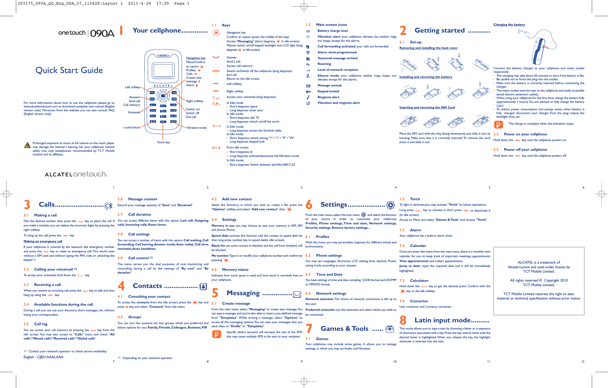 1.1 KeysNavigation keyConfirm an option (press the middle of the key)Access &quot;Messaging&quot; (short keypress in idle screen)Manual switch on/off keypad backlight and LCD light (longkeypress in idle screen)AnswerSend a callAccess call memorySwitch on/Switch off the cellphone (long keypress)End callReturn to the idle screenLeft softkeyRight softkeyAccess your voicemail (long keypress)In Edit mode- Short keypress: space-Long keypress: enter zeroIn Idle mode:- Short keypress: dial &quot;0&quot;-Long keypress: switch on/off the torchIn Edit mode:- Long keypress: access the Symbols tableIn Idle mode:- Short keypress: switch among &quot;*&quot; / &quot;+&quot; / &quot;P&quot; / &quot;W&quot;- Long keypress: keypad lockFrom idle screen- Short keypress: #- Long keypress: activate/deactivate the Vibration modeIn Edit mode:- Short keypress: Switch between abc/Abc/ABC/1231.2 Main screen iconsBattery charge level.Vibration alert: your cellphone vibrates, but neither ringsnor beeps except for the alarms.Call forwarding activated: your calls are forwarded.Alarm clock programmed.Voicemail message arrived.Roaming.Level of network reception.Silence mode: your cellphone neither rings, beeps norvibrates except for the alarms.Message unread.Keypad locked.Ringtone alert.Vibration and ringtone alert.12345678910 11 121Your cellphone..............VoicemailSwitch on/Switch offEnd callLeft softkeyAnswer/Send callCall memoryNavigation key:Menu/Confirman optionProfilesCallsCreate newmessageAlarmVibration modeLock/UnlockRight softkeyEnglish - CJB21AAALAAATorch key2Getting started ............2.1 Set-upRemoving and installing the back coverInstalling and removing the batteryInserting and removing the SIM CardPlace the SIM card with the chip facing downwards and slide it into itshousing. Make sure that it is correctly inserted. To remove the card,press it and slide it out.3Calls..........................3.1 Making a callDial the desired number then press the key to place the call. Ifyou make a mistake, you can delete the incorrect digits by pressing theright softkey.To hang up the call, press the key.Making an emergency callIf your cellphone is covered by the network, dial emergency numberand press the key to make an emergency call. This works evenwithout a SIM card and without typing the PIN code or unlocking thekeypad (1).3.2 Calling your voicemail (1)To access your voicemail, hold down the key.3.3 Receiving a callWhen you receive an incoming call, press the key to talk and thenhang up using the key.3.4 Available functions during the callDuring a call, you can use your directory, short messages, etc. withoutlosing your correspondent.3.5 Call logYou can access your call memory by pressing the key from theidle screen. You may also access to &quot;Calls&quot; menu and check &quot;Allcalls&quot;/&quot;Missed calls&quot;/&quot;Received calls&quot;/&quot;Dialed calls&quot;.Charging the batteryConnect the battery charger to your cellphone and mains socketrespectively•The charging may take about 20 minutes to start if the battery is flat.•Be careful not to force the plug into the socket.•Make sure the battery is correctly inserted before connecting thecharger.•The mains socket must be near to the cellphone and easily accessible(avoid electric extension cables).•When using your cellphone for the first time, charge the battery fully(approximately 3 hours).You are advised to fully charge the battery( ).•To reduce power consumption and energy waste, when battery isfully charged, disconnect your charger from the plug; reduce thebacklight time, etc.The charge is complete when the animation stops.2.2 Power on your cellphoneHold down the key until the cellphone powers on.2.3 Power off your cellphoneHold down the key until the cellphone powers off.(1) Contact your network operator to check service availability.7.2 TorchTo light in darkness,you may activate &quot;Torch&quot; by below operations:Long press key to activate it; short press to deactivate it(in idle screen).Access to Menu and select &quot;Games &amp; Tools&quot; and choose &quot;Torch&quot;.7.3 AlarmYour cellphone has a built-in alarm clock.7.4 CalendarOnce you enter this menu from the main menu, there is a monthly-viewcalendar for you to keep track of important meetings, appointments.View appointments: see today&apos;s appointments.Jump to date: input the required date and it will be immediatelyhighlighted.7.5 CalculatorHold down the key to get the decimal point. Confirm with thekey or the left softkey.7.6 ConverterUnit converter and Currency converter.8Latin input mode..........This mode allows you to type a text by choosing a letter or a sequenceof characters associated with a key.Press the key several times until thedesired letter is highlighted.When you release the key, the highlightcharacter is inserted into the text.4.3 Add new contactSelect the directory in which you wish to create a file, press the&quot;Options&quot; softkey, and select &quot;Add new contact&quot; then .4.4 SettingsMemory in use: you may choose to save your memory in SIM, SIMand phone, Phone.Speed dials: activate this function, add the contact to speed dials listthen long press number key to speed dial(in idle screen).Black list: set some contact in blacklist and the call from him(her) willbe blocked.My number:Type in or modify your cellphone number and confirm bypressing .4.5 Memory statusIndicates how much space is used and how much is currently free onyour cellphone.5Messaging ................5.1 Create messageFrom the main menu select &quot;Messaging&quot; to create text message.Youcan type a message, and you&apos;re also able to insert a pre-defined messagefrom &quot;Templates&quot;. While writing a message, select &quot;Options&quot; toaccess all the messaging options.You can save your messages that yousend often to &quot;Drafts&quot; or &quot;Templates&quot;.Specific letters (accent) will increase the size of the SMS,this may cause multiple SMS to be sent to your recipient.6Settings....................From the main menu, select the icon menu and select the functionof your choice in order to customize your cellphone:Profiles, Phone settings, Time and date, Network settings,Security settings, Restore factory settings...6.1 ProfilesWith this menu, you may personalize ringtones for different events andenvironments.6.2 Phone settingsYou may set Languages, Shortcuts, LCD setting, Auto keylock, Powersaving mode according to your request.6.3 Time and DateYou have settings of time and date,including 12/24h format and DD/MMor MM/DD format.6.4 Network settingsNetwork selection:The choice of network connection is left up tothe user.Preferred networks: List the networks and select which you wish tobe connected.7Games &amp; Tools ......7.1 GamesYour cellphone may include some games. It allows you to managesettings, in which you may set Audio and Vibration.ALCATEL is a trademark ofAlcatel-Lucent and used under license byTCT Mobile Limited.All rights reserved © Copyright 2010TCT Mobile Limited.TCT Mobile Limited reserves the right to altermaterial or technical specification without prior notice.Prolonged exposure to music at full volume on the music playermay damage the listener&apos;s hearing. Set your cellphone volumesafely. Use only headphones recommended by TCT MobileLimited and its affiliates.Quick Start GuideFor more information about how to use the cellphone, please go towww.alcatelonetouch.com to download complete user manual (Englishversion only). Moreover, from the website you can also consult FAQ(English version only).(1) Depending on your network operator.3.6 Message counterRecord your message quantity of &quot;Sent&quot; and &quot;Received&quot;.3.7 Call durationYou can access different items with this option: Last call, Outgoingcalls, Incoming calls, Reset timer.3.8 Call settingsYou can access a number of items with this option: Call waiting, Callforwarding, Call barring,Answer mode,Auto redial, Call timereminder,Auto handsfree.3.9 Call control (1)The menu serves you the dual purposes of cost monitoring andcontrolling during a call by the settings of &quot;By cost&quot; and &quot;Byduration&quot;.4Contacts ..................4.1 Consulting your contactTo access the contacts from the idle screen, press the key andpress key, and select &quot;Contacts&quot; from the menu.4.2 GroupsYou can sort the contacts list into groups which you preferred andbelow options for you: Family, Friends, Colleague, Business,VIP.IP3175_090A_QG_Eng_USA_07_110428:Layout 1  2011-4-28  17:29  Page 1